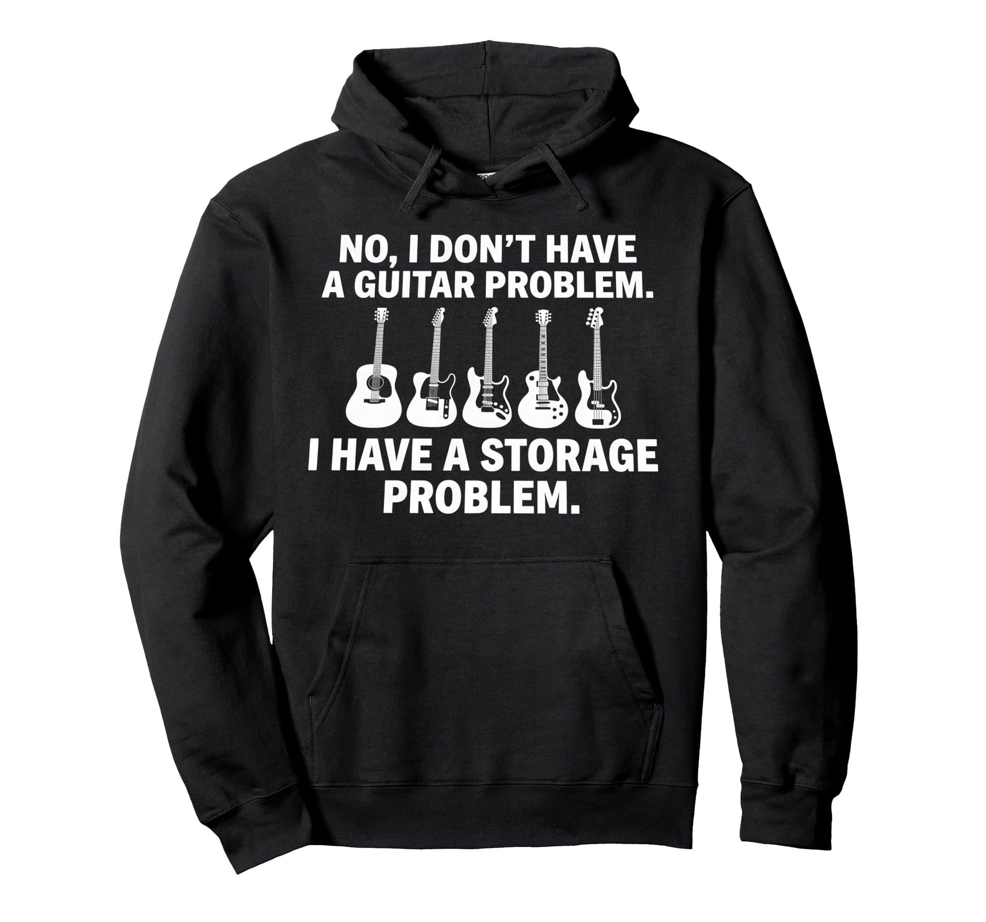No I Dont Have Guitar Problem Funny Hoodie - Unique Graphic Unisex - T-Shirt, Sweatshirt, Hoodie