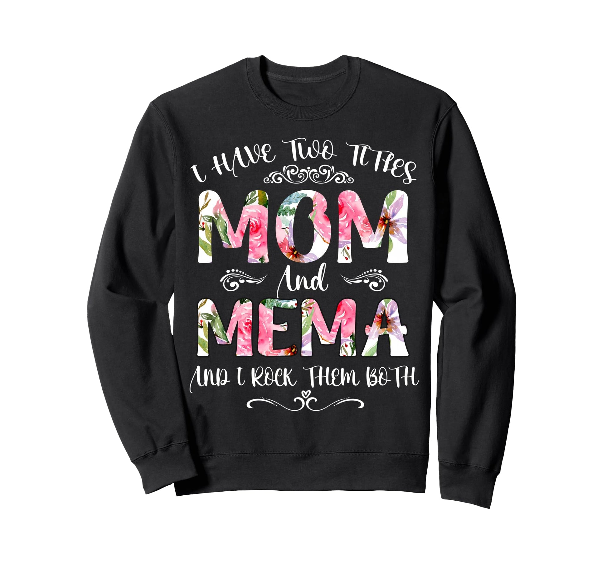 I Have Two Titles Mom And Mema Funny Sweatshirt - Trendy Graphic Unisex - T-Shirt, Sweatshirt, Hoodie