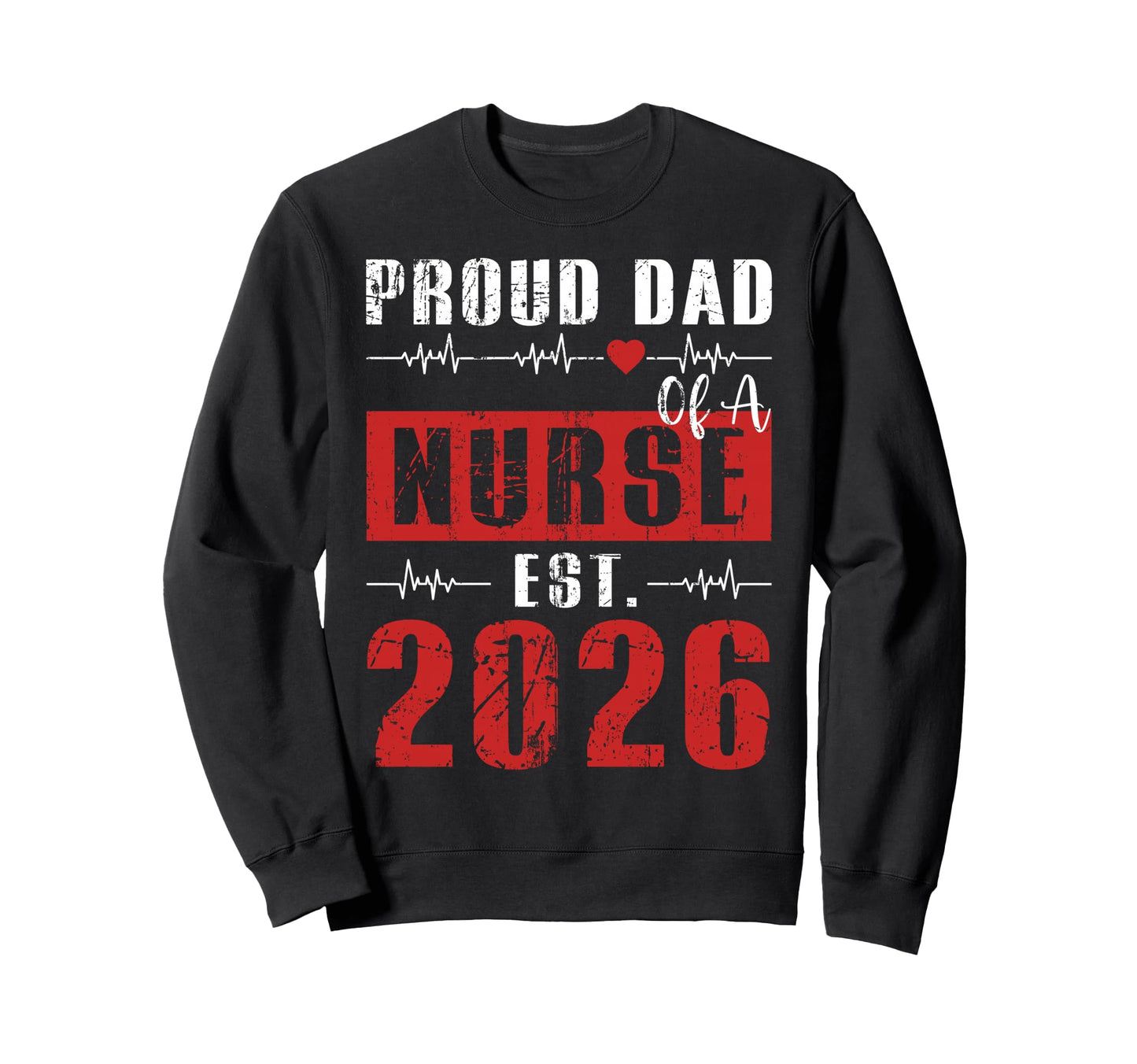 Proud Dad Nurse Est 2026 New Graduate Sweatshirt - Graphic Print Men Women - T-Shirt, Sweatshirt, Hoodie