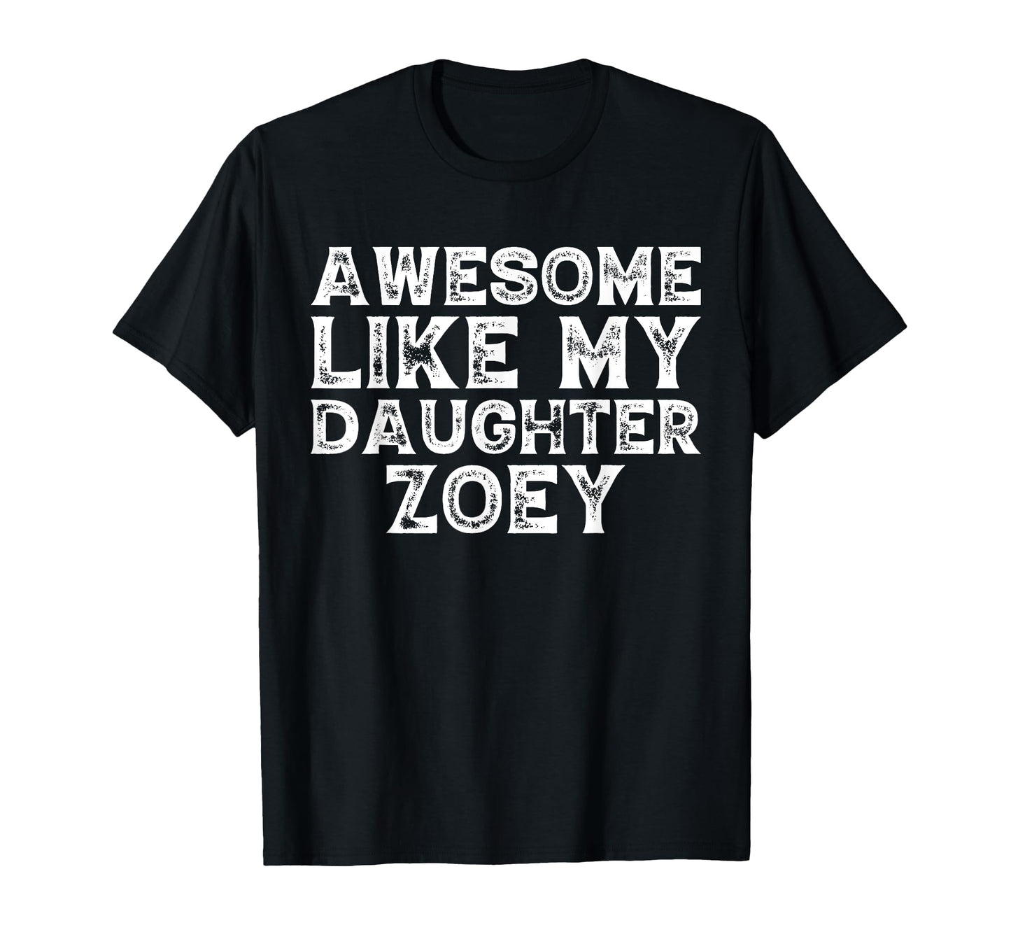 Awesome Like My Daughter Zoey Dad Mom T-Shirt - Streetwear Style Unisex - T-Shirt, Sweatshirt, Hoodie