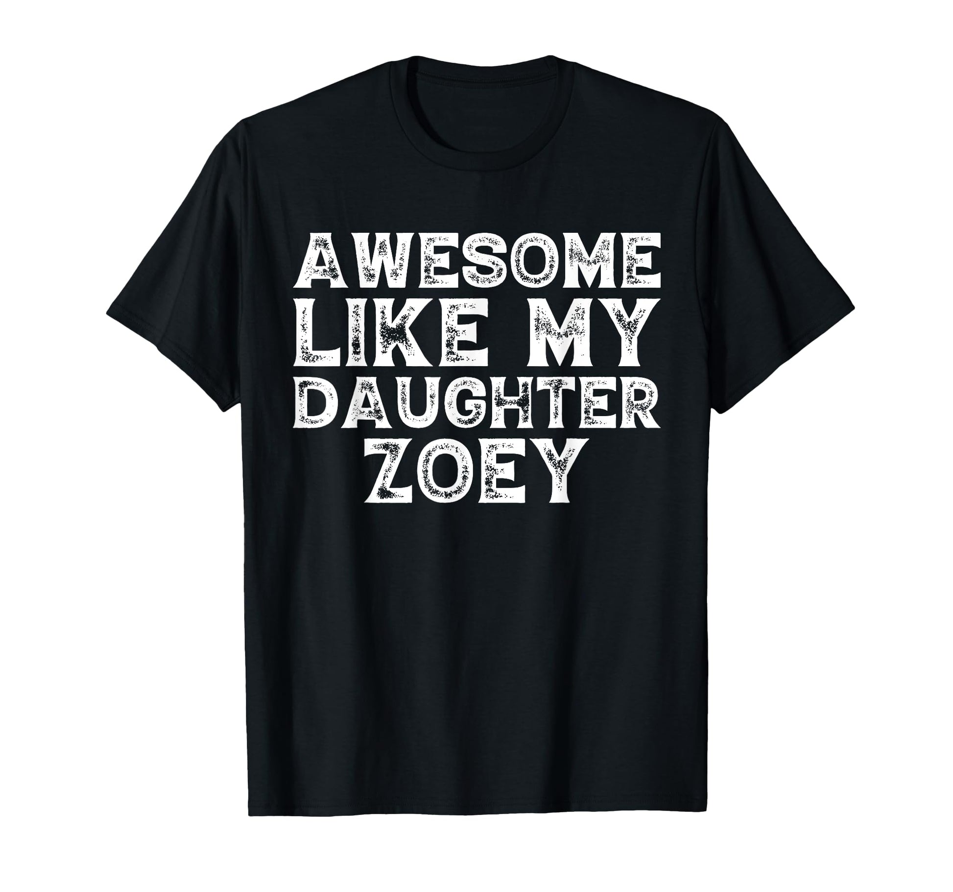Awesome Like My Daughter Zoey Dad Mom T-Shirt - Streetwear Style Unisex - T-Shirt, Sweatshirt, Hoodie