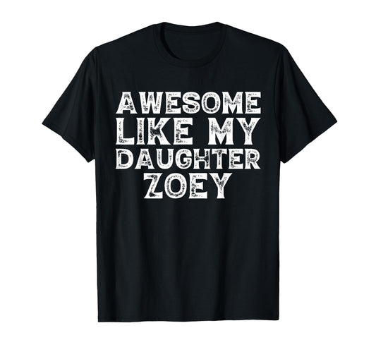 Awesome Like My Daughter Zoey Dad Mom T-Shirt - Streetwear Style Unisex - T-Shirt, Sweatshirt, Hoodie