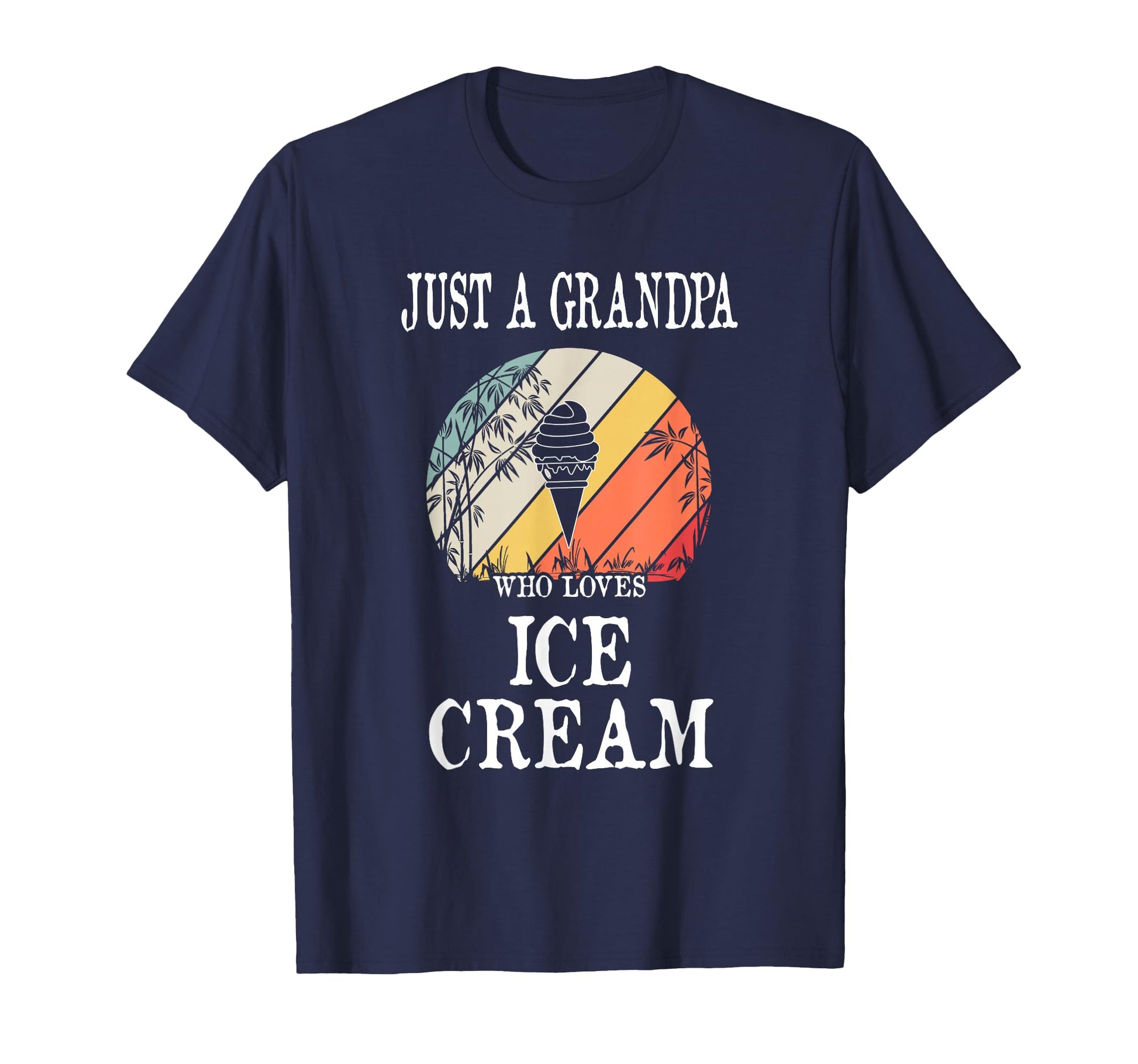 Just Grandpa Who Loves Ice Cream T-Shirt - Casual Everyday Wear Men Women - T-Shirt, Sweatshirt, Hoodie