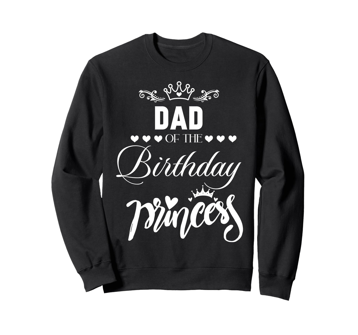 Dad Birthday Princess Matching Sweatshirt - Unique Graphic for Adults - T-Shirt, Sweatshirt, Hoodie