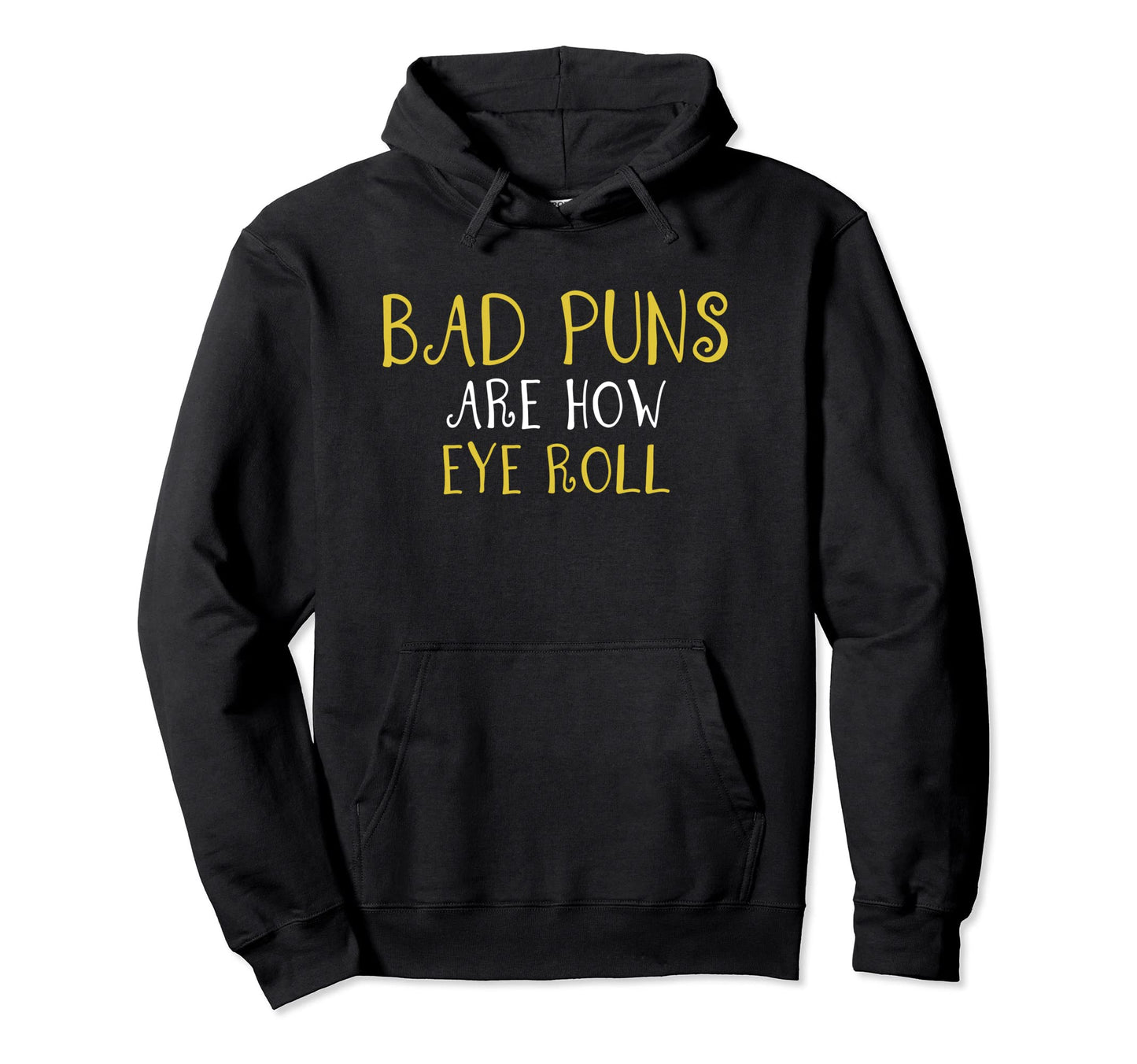 Bad Puns Thats How Eye Roll Funny Hoodie - Fun Novelty Design Men Women - T-Shirt, Sweatshirt, Hoodie