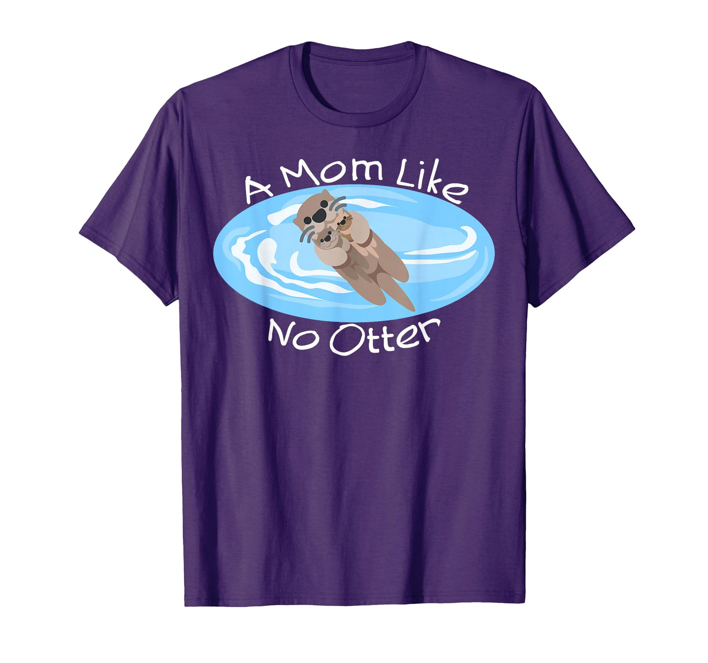 Mom Like No Otter Mom Gift Mothers T-Shirt - Minimalist Print Men Women - T-Shirt, Sweatshirt, Hoodie