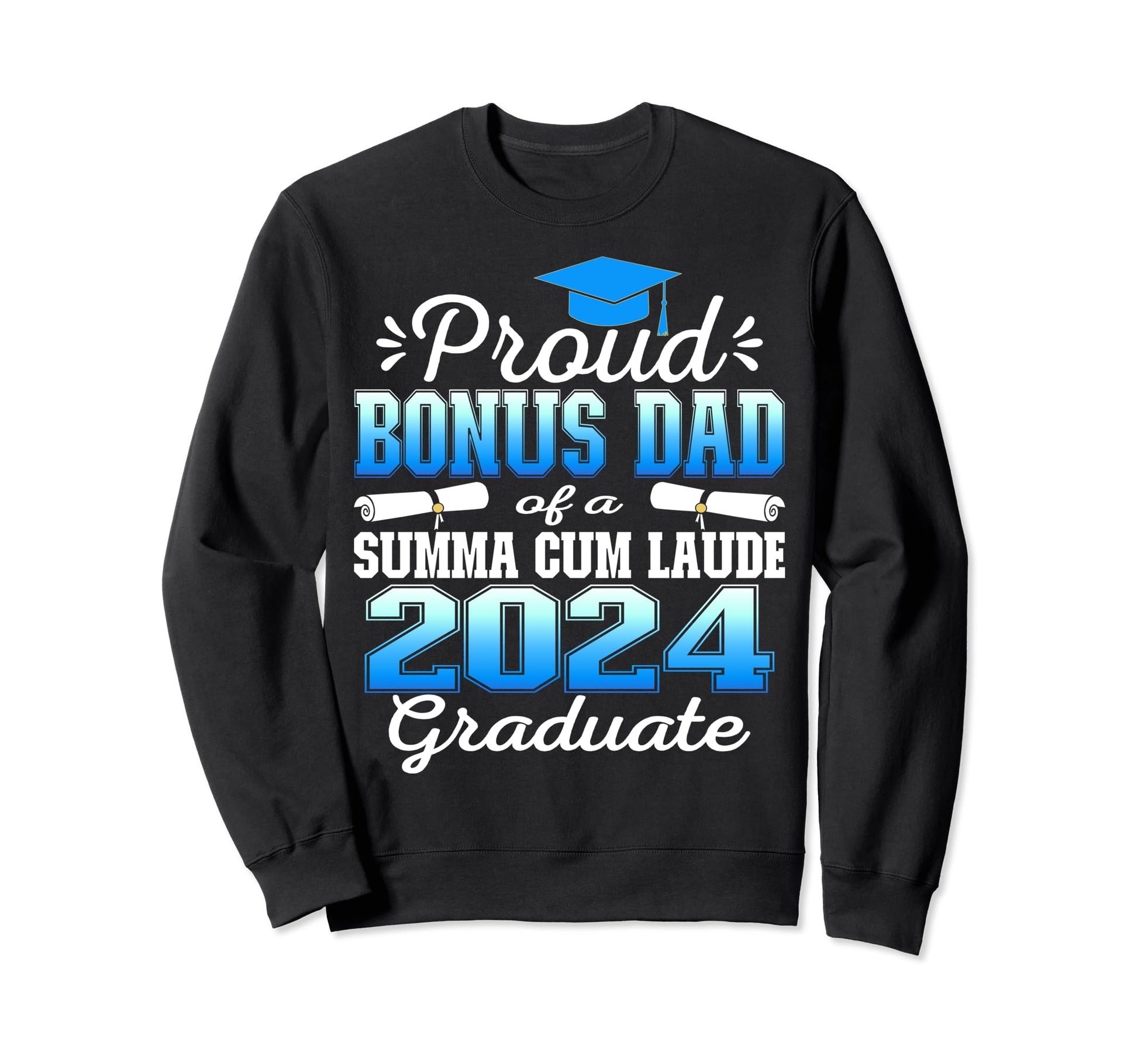 Proud Bonus Dad 2024 Summa Cum Sweatshirt - Custom Art Print Men Women - T-Shirt, Sweatshirt, Hoodie