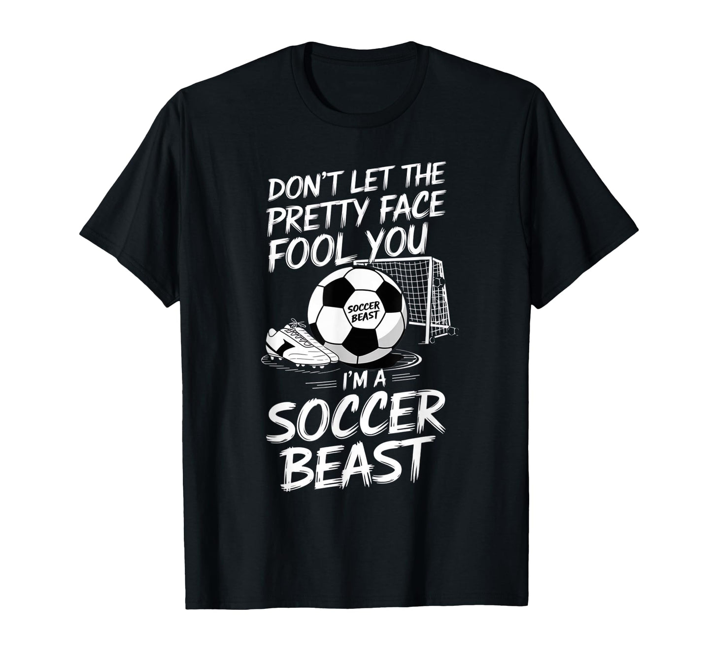 Dont Let Pretty Face Fool You Im Soccer T-Shirt - Minimalist Print Unisex - T-Shirt, Sweatshirt, Hoodie