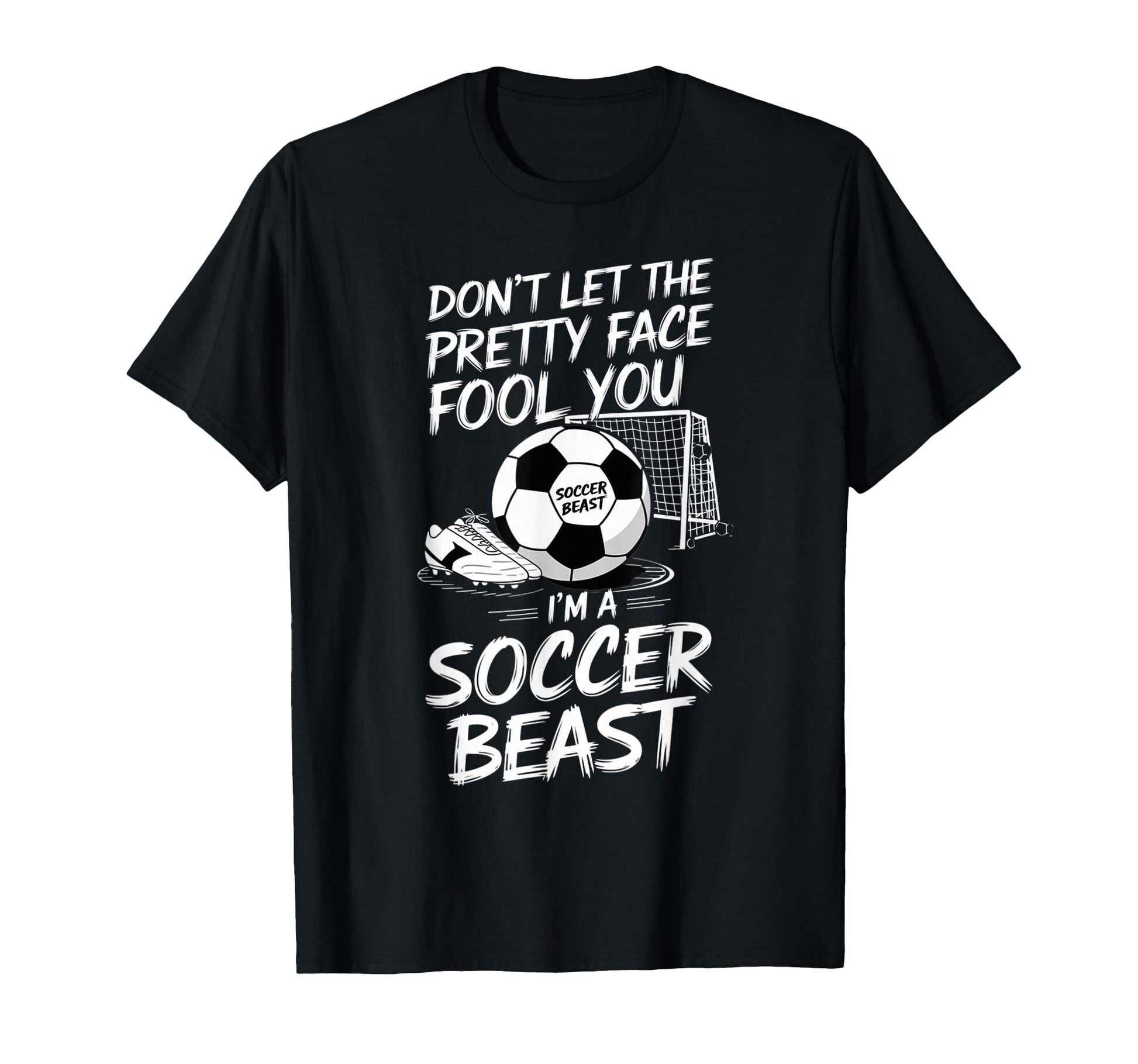 Dont Let Pretty Face Fool You Im Soccer T-Shirt - Minimalist Print Unisex - T-Shirt, Sweatshirt, Hoodie