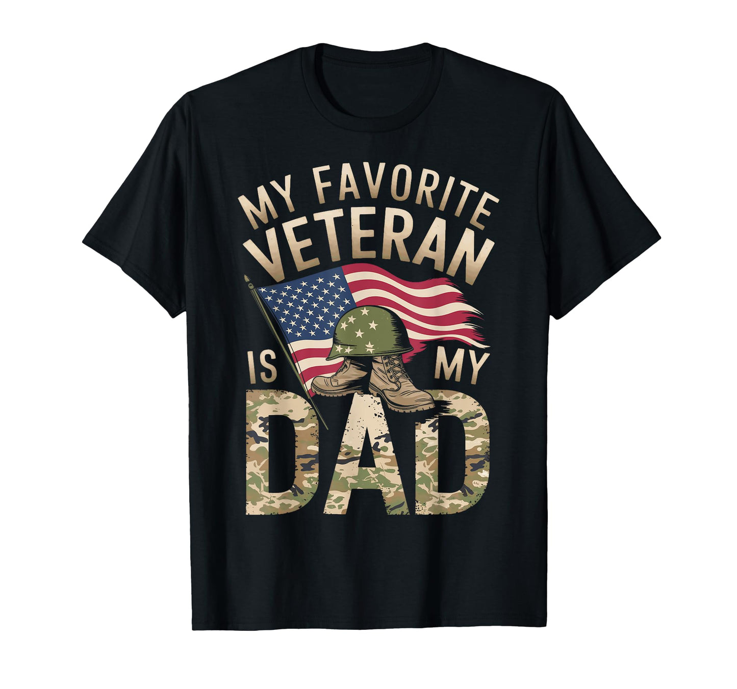 My Favorite Veteran Is Dad Veterans T-Shirt - Casual Everyday Wear Unisex - T-Shirt, Sweatshirt, Hoodie