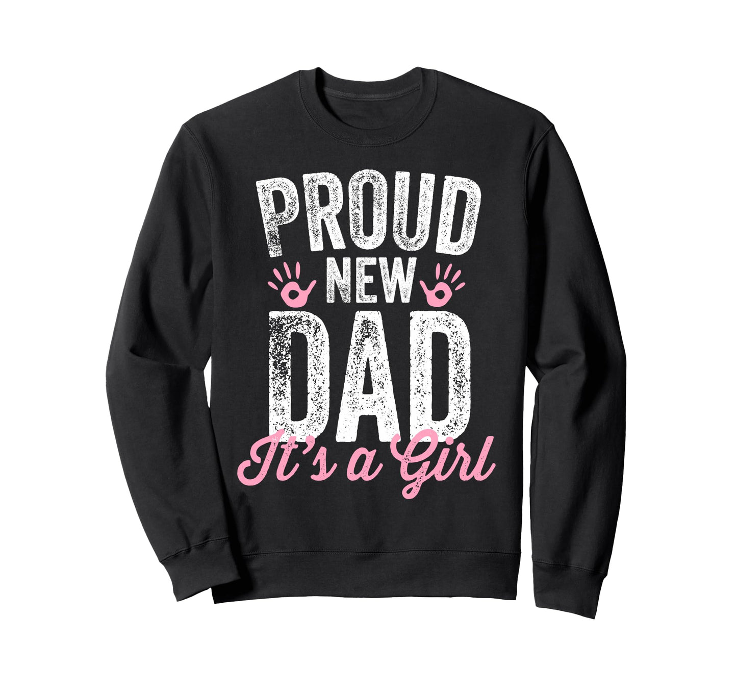 Proud New Dad Its Gifts Father To Be Sweatshirt - Graphic Print for Adults - T-Shirt, Sweatshirt, Hoodie