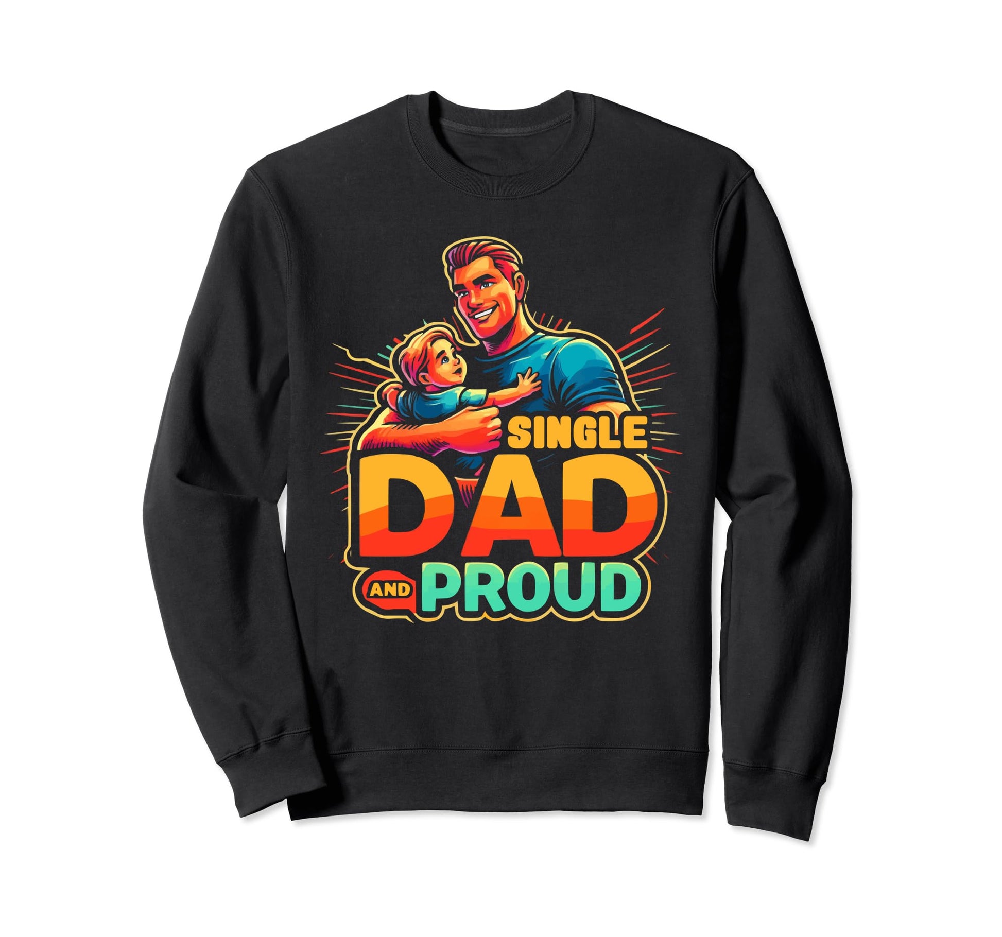 Single Dad Parenting Single Sweatshirt - Casual Everyday Wear Men Women - T-Shirt, Sweatshirt, Hoodie