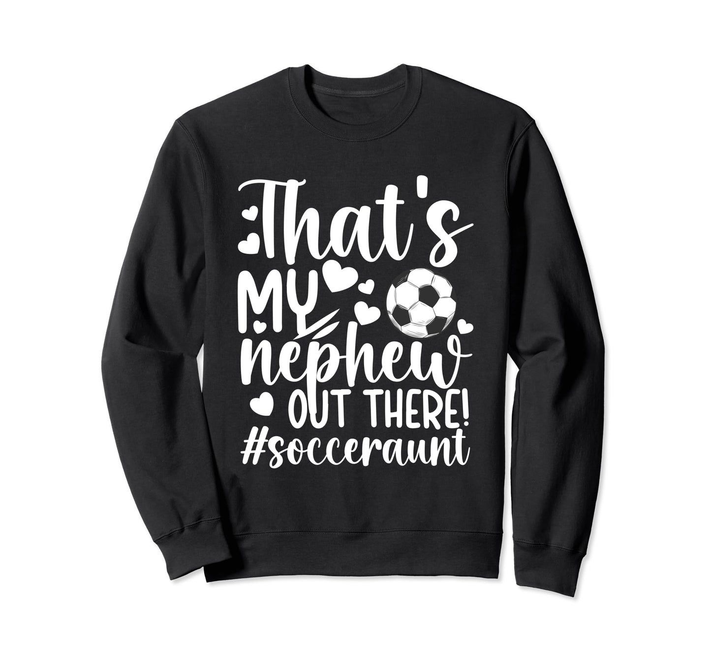 Thats My Nephew Soccer Aunt Soccer Sweatshirt - Minimalist Print Men Women - T-Shirt, Sweatshirt, Hoodie