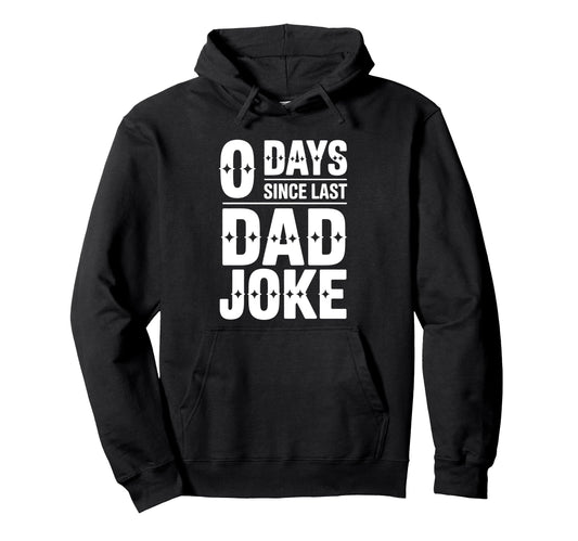 0 Days Since Last Dad Joke Funny Hoodie - Novelty Apparel for Adults - T-Shirt, Sweatshirt, Hoodie