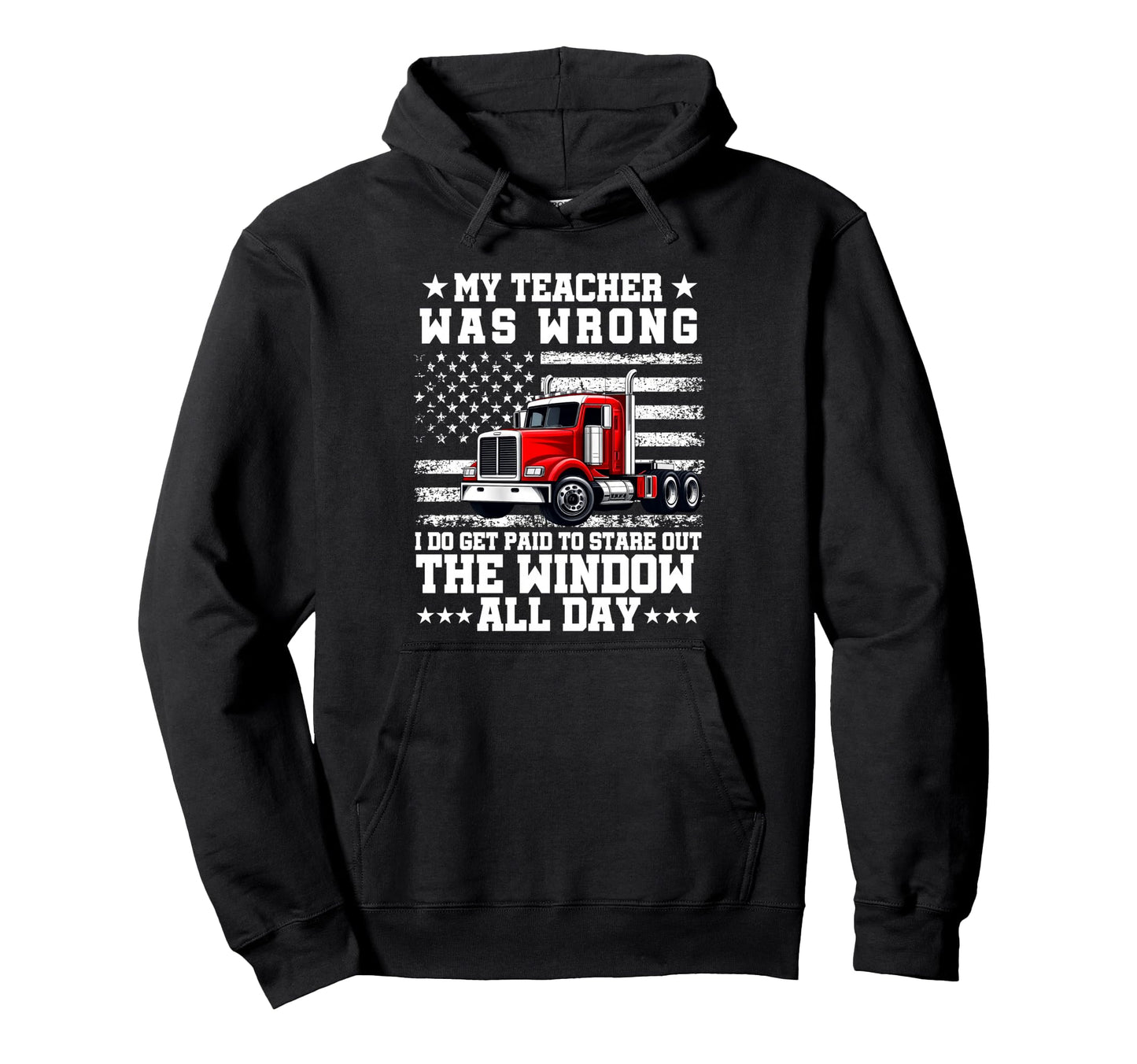 My Teacher Was Wrong Truck Driver Dad Hoodie - Custom Art Print Unisex - T-Shirt, Sweatshirt, Hoodie