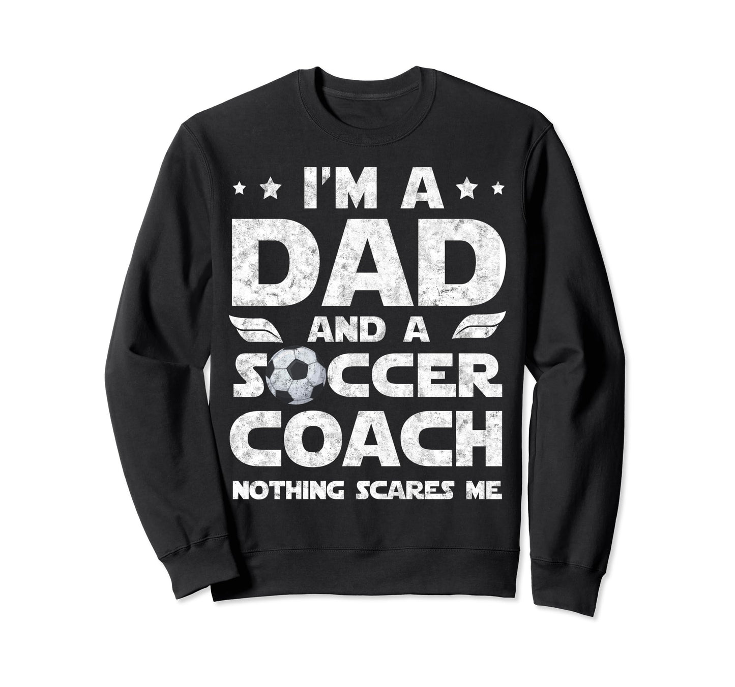 Im Dad And Soccer Coach Funny Fathers Sweatshirt - Custom Art Print Unisex - T-Shirt, Sweatshirt, Hoodie