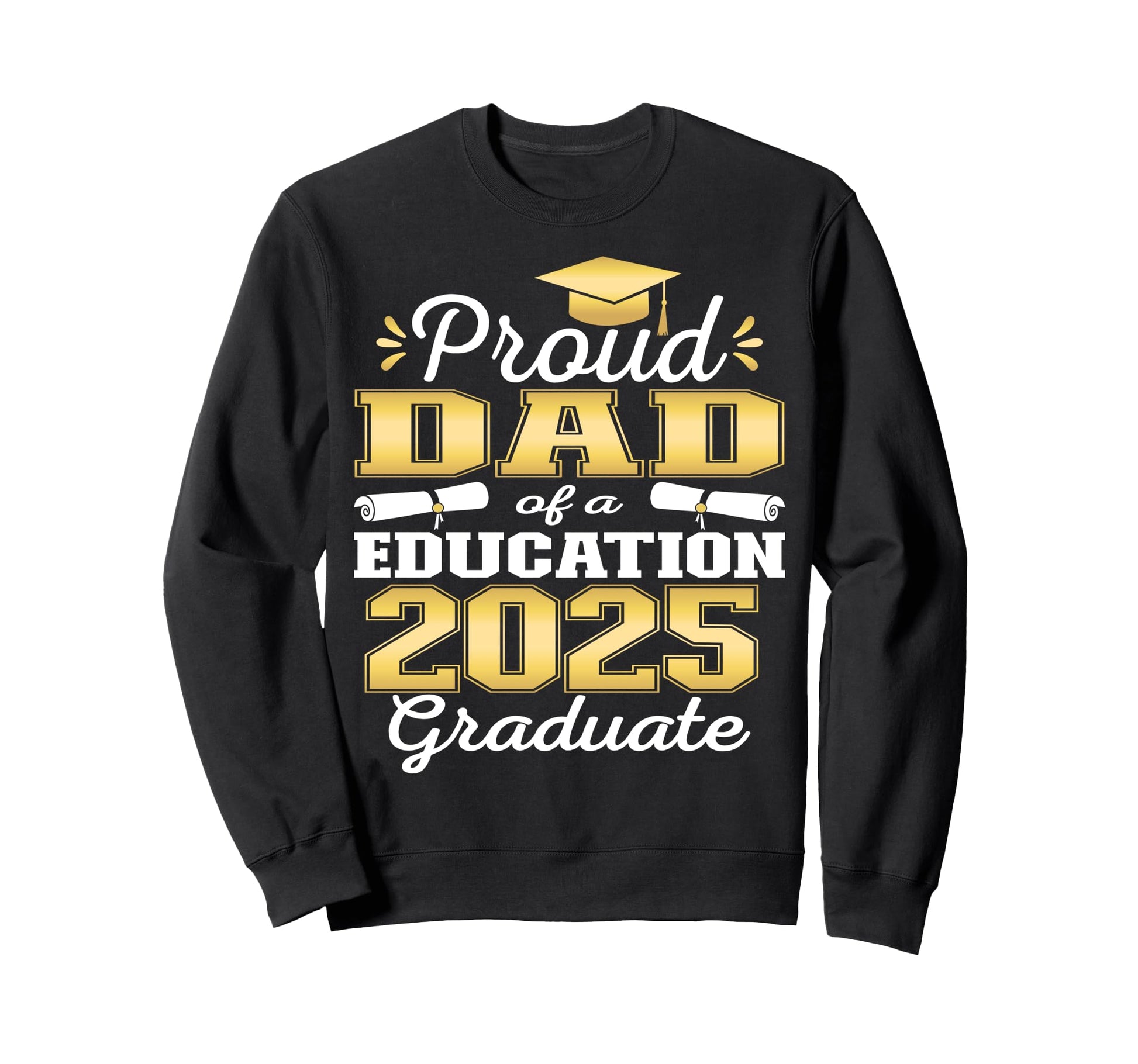 Super Proud Dad 2025 Education Sweatshirt - Streetwear Style Men Women - T-Shirt, Sweatshirt, Hoodie