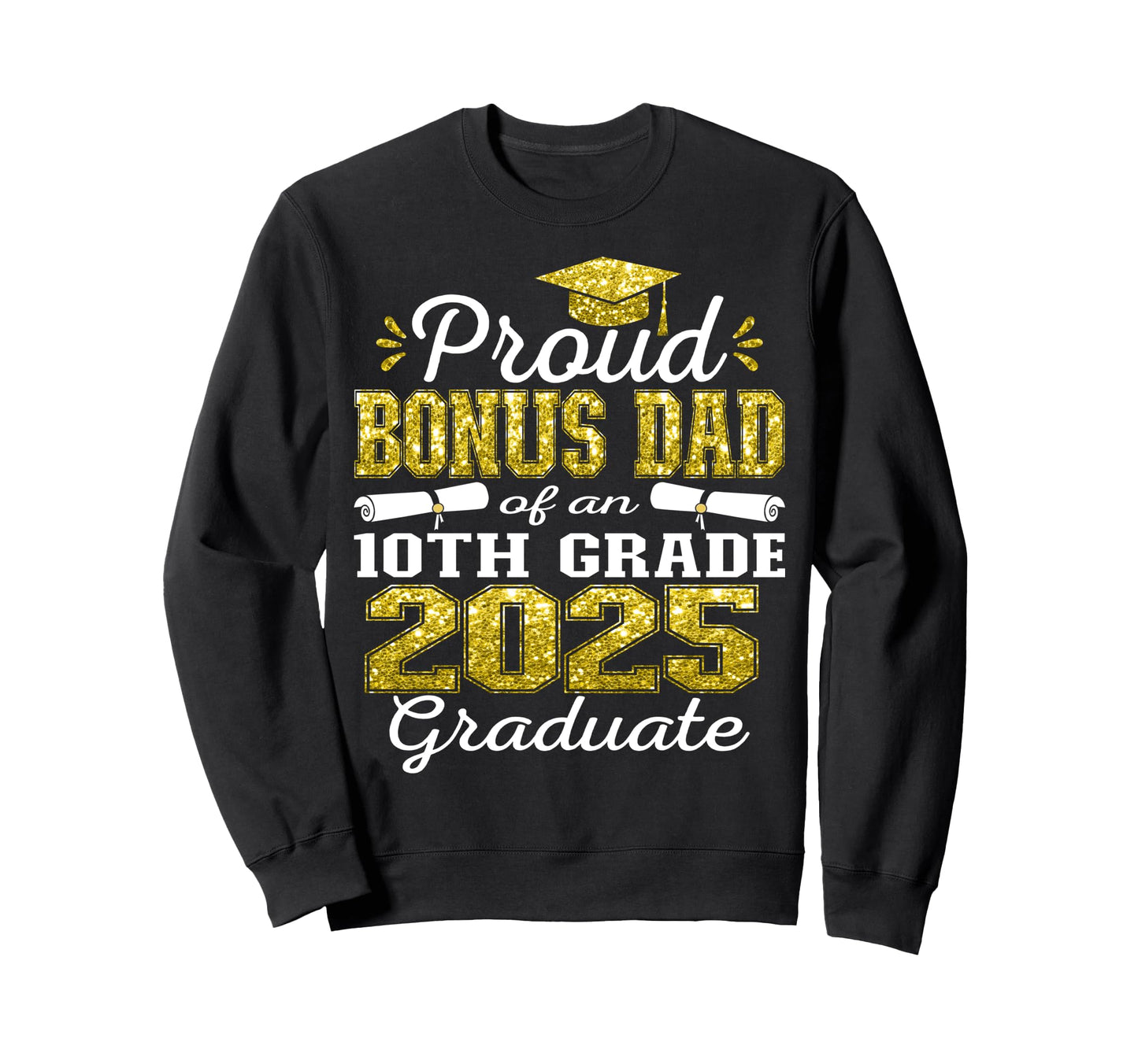 Proud Bonus Dad 2025 10Th Grade Sweatshirt - Fun Novelty Design Unisex - T-Shirt, Sweatshirt, Hoodie