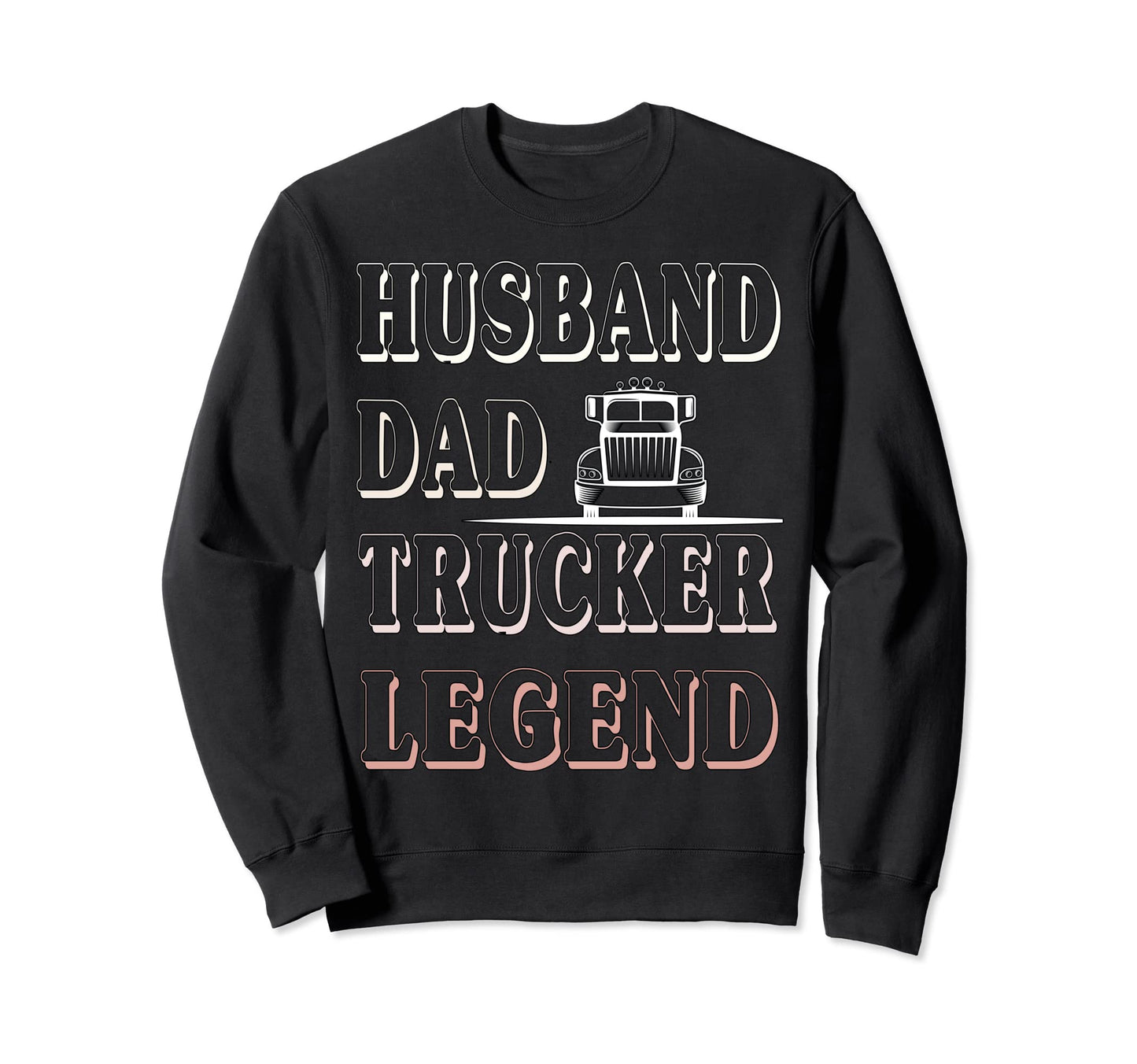 Husband Dad Trucker Legend Funny Sweatshirt - Streetwear Style Unisex - T-Shirt, Sweatshirt, Hoodie