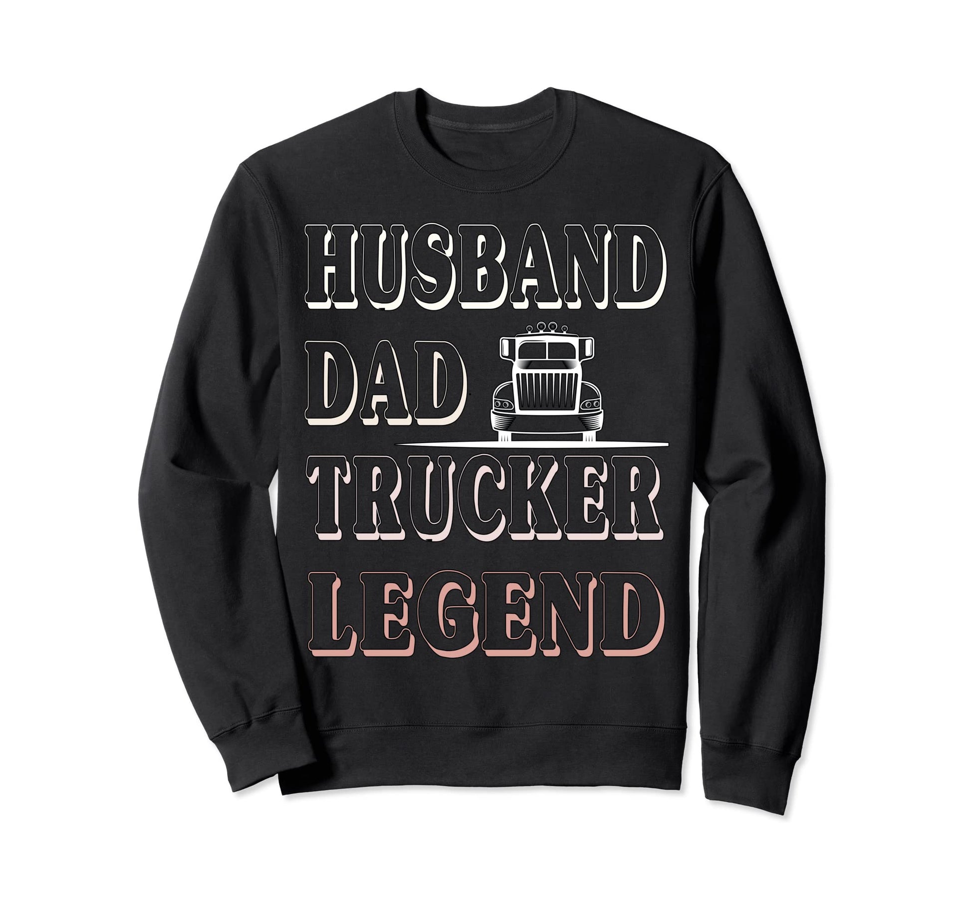 Husband Dad Trucker Legend Funny Sweatshirt - Streetwear Style Unisex - T-Shirt, Sweatshirt, Hoodie