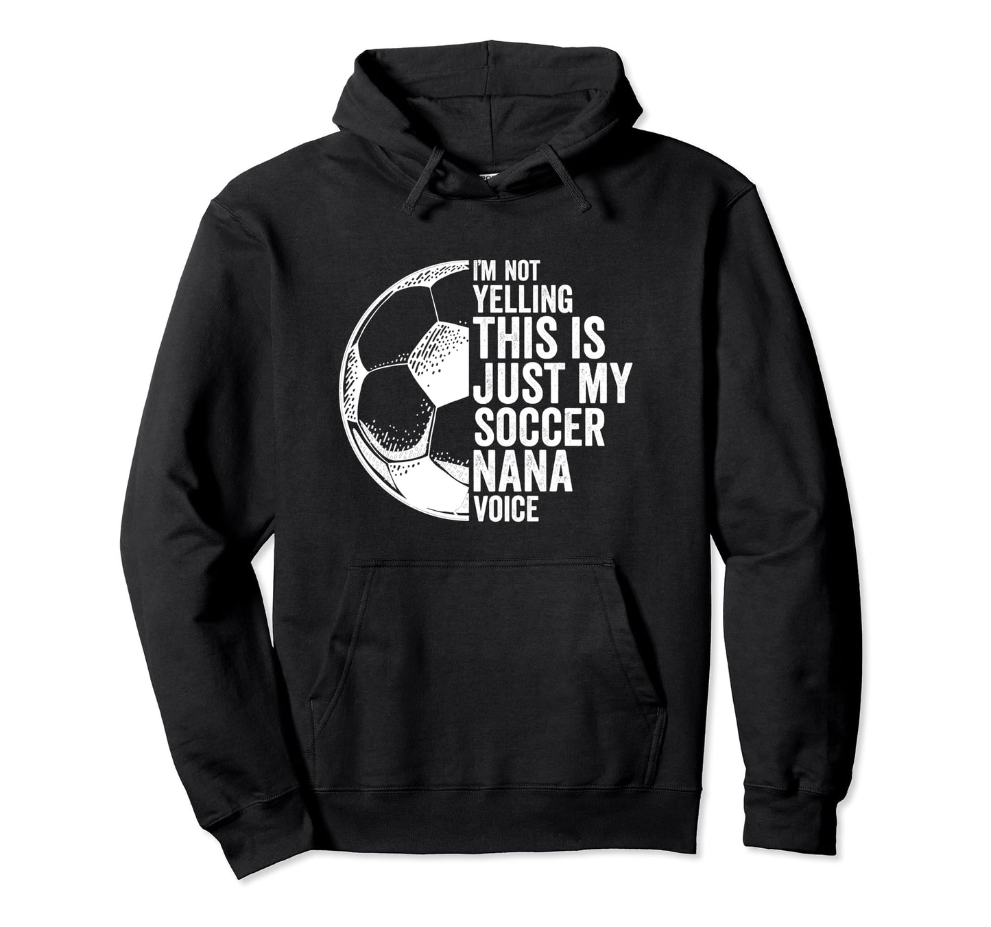 Im Not Yelling This Is My Soccer Nana Hoodie - Graphic Print for Adults - T-Shirt, Sweatshirt, Hoodie