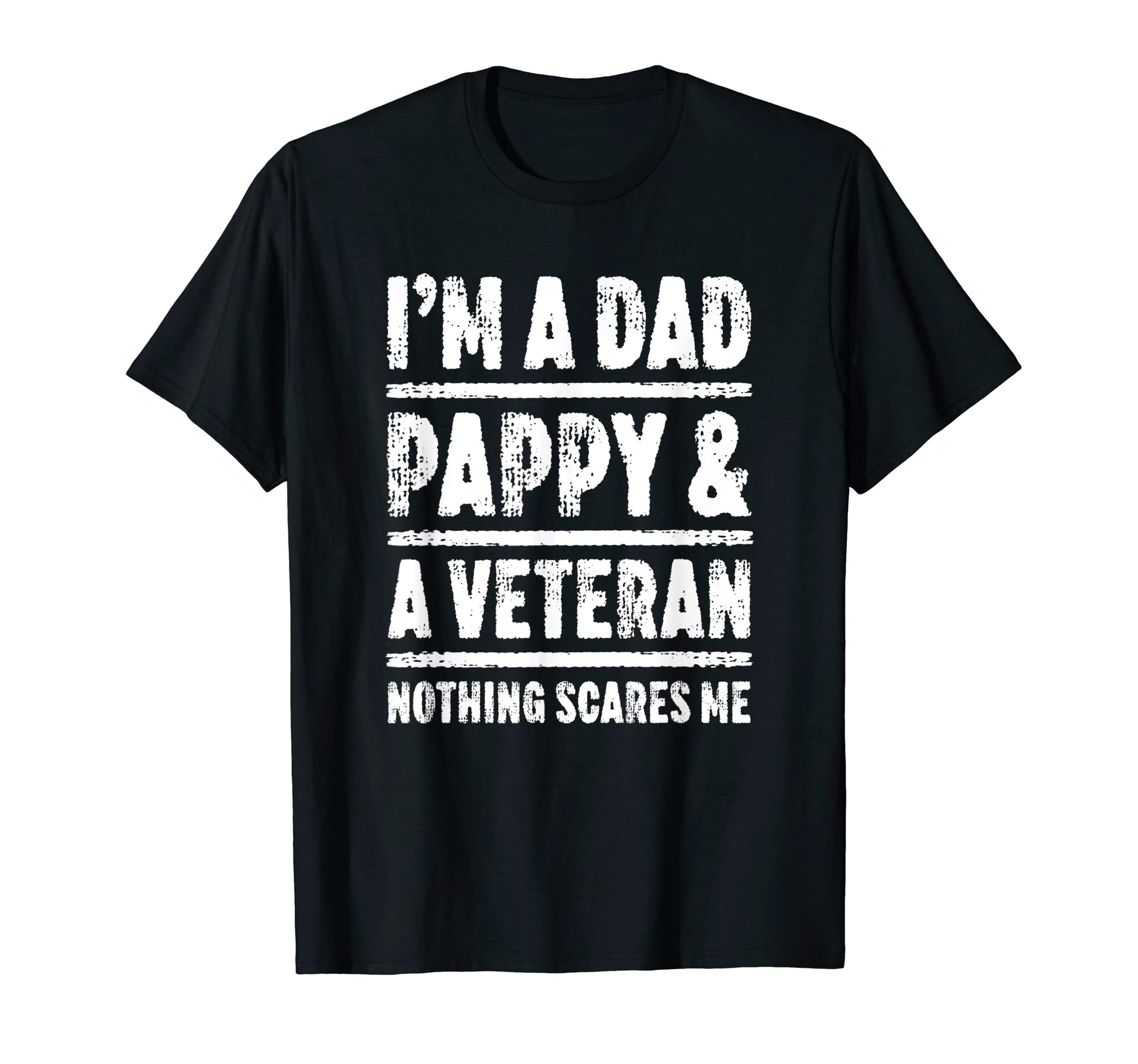 Im Dad Pappy And Veteran Nothing T-Shirt - Fun Novelty Design Unisex - T-Shirt, Sweatshirt, Hoodie