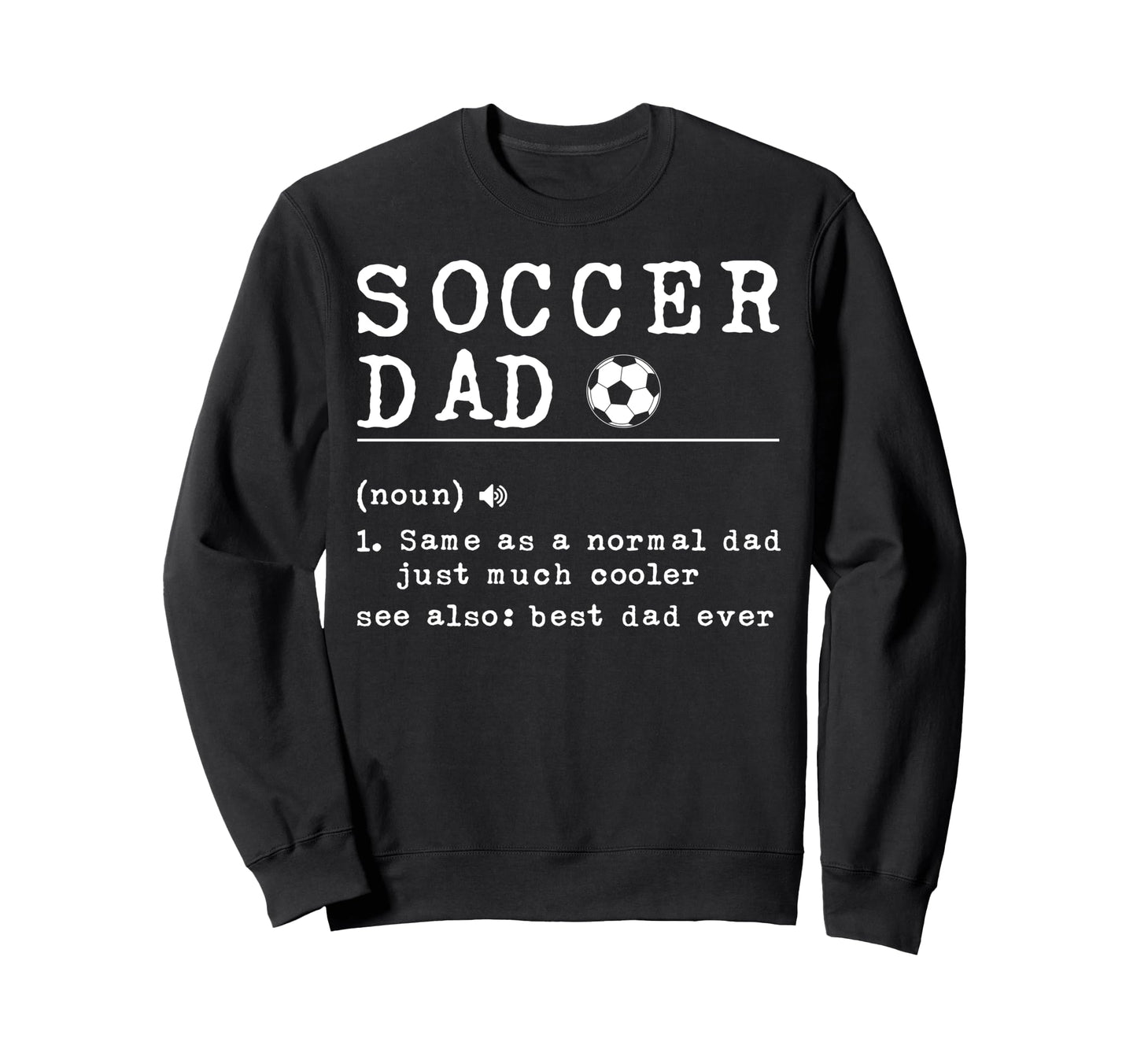 Soccer Dad Noun Same As Normal Dad Sweatshirt - Unique Graphic Men Women - T-Shirt, Sweatshirt, Hoodie