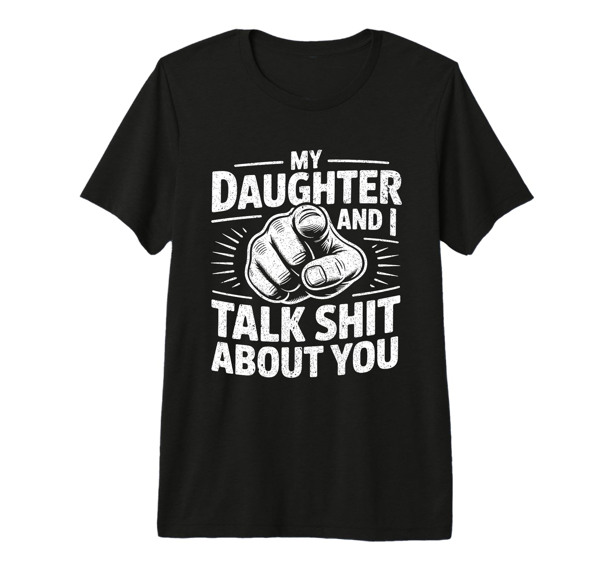 My Daughter And I Talk Sh About You T-Shirt - Graphic Print Men Women - T-Shirt, Sweatshirt, Hoodie