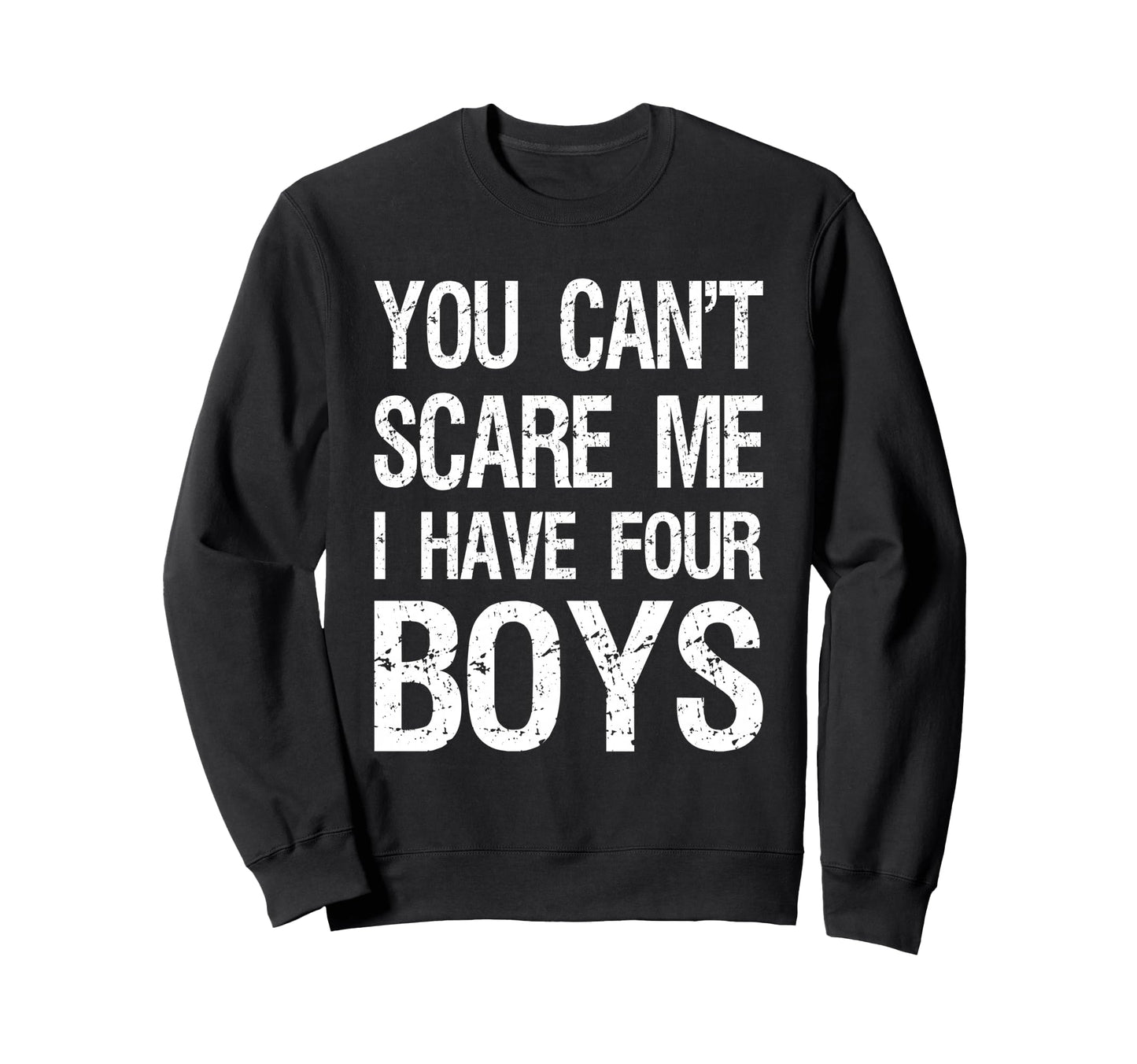 You Cant Scare Me I Have Four Mom 4 Sweatshirt - Graphic Print Men Women - T-Shirt, Sweatshirt, Hoodie