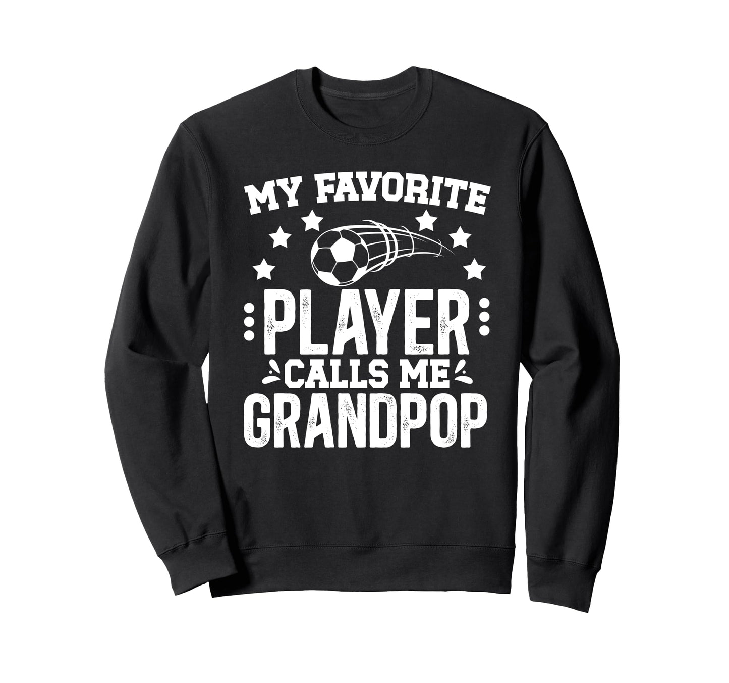 My Favorite Soccer Player Grandpop Sweatshirt - Trendy Graphic Unisex - T-Shirt, Sweatshirt, Hoodie