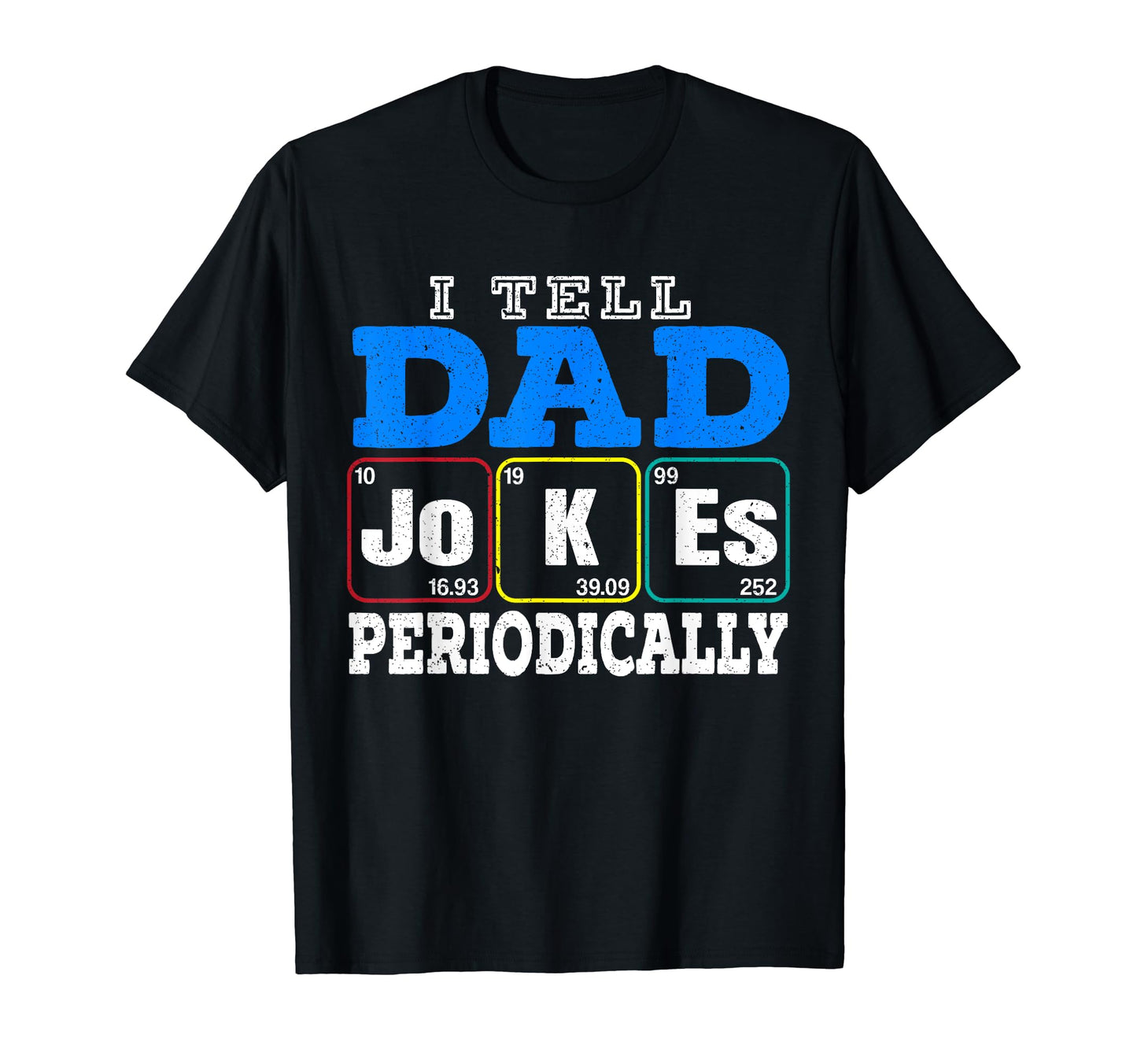 I Tell Dad Jokes Periodically Dad T-Shirt - Fun Novelty Design Men Women - T-Shirt, Sweatshirt, Hoodie