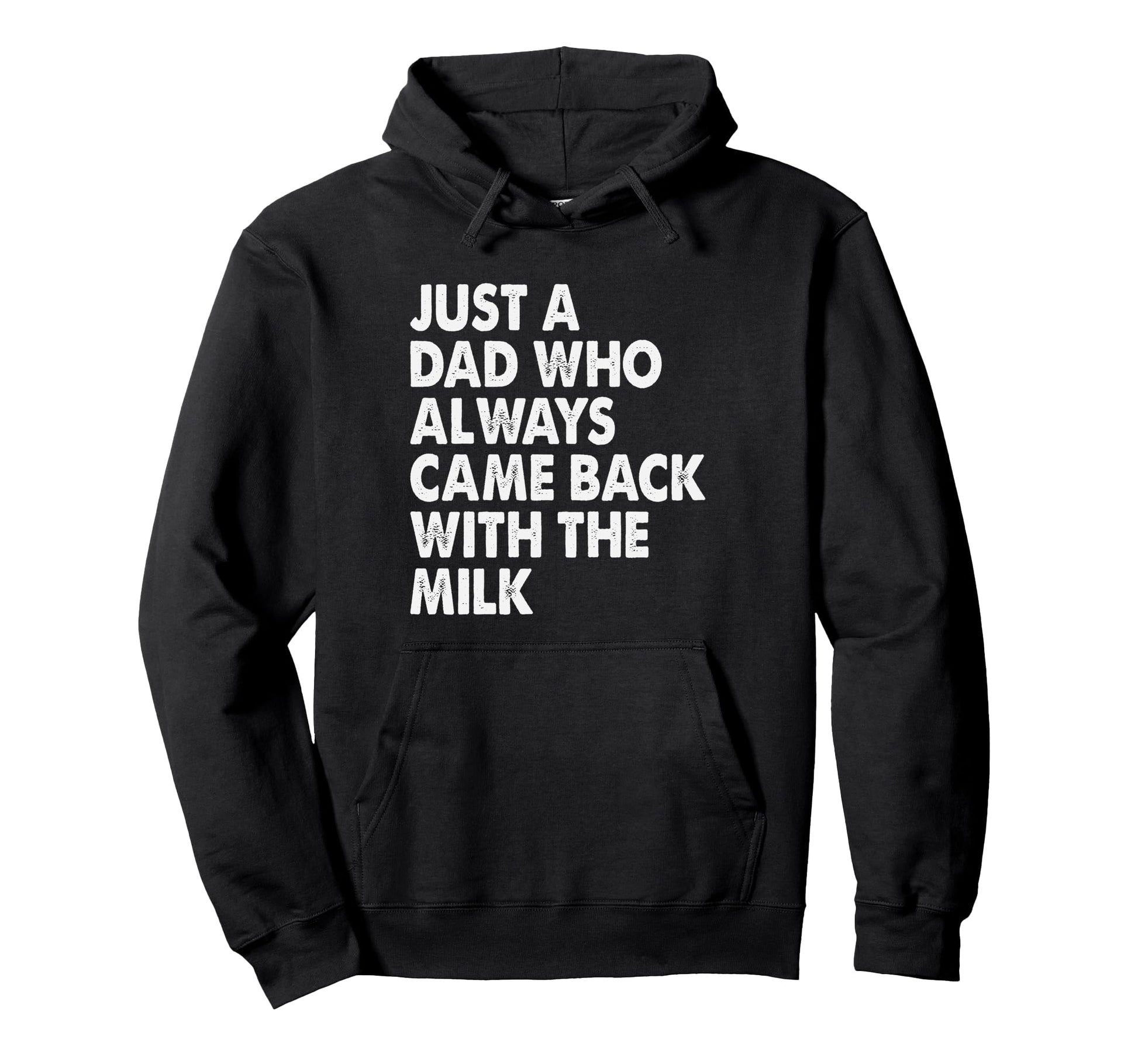 Just Dad Who Always Came Back Milk Funny Hoodie - Minimalist Print Unisex - T-Shirt, Sweatshirt, Hoodie