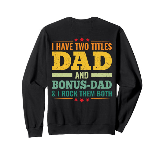 Back I Have Two Titles Dad And Sweatshirt - Streetwear Style for Adults - T-Shirt, Sweatshirt, Hoodie