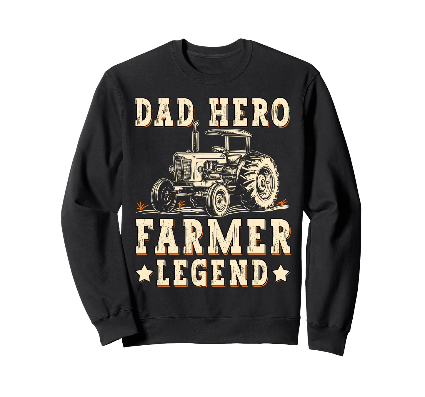 Dad Hero Farmer Legend Tractor Sweatshirt - Casual Everyday Wear Men Women - T-Shirt, Sweatshirt, Hoodie