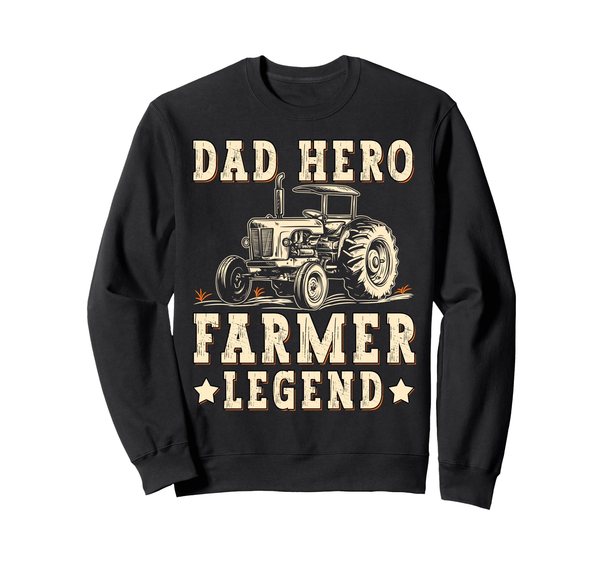 Dad Hero Farmer Legend Tractor Sweatshirt - Casual Everyday Wear Men Women - T-Shirt, Sweatshirt, Hoodie