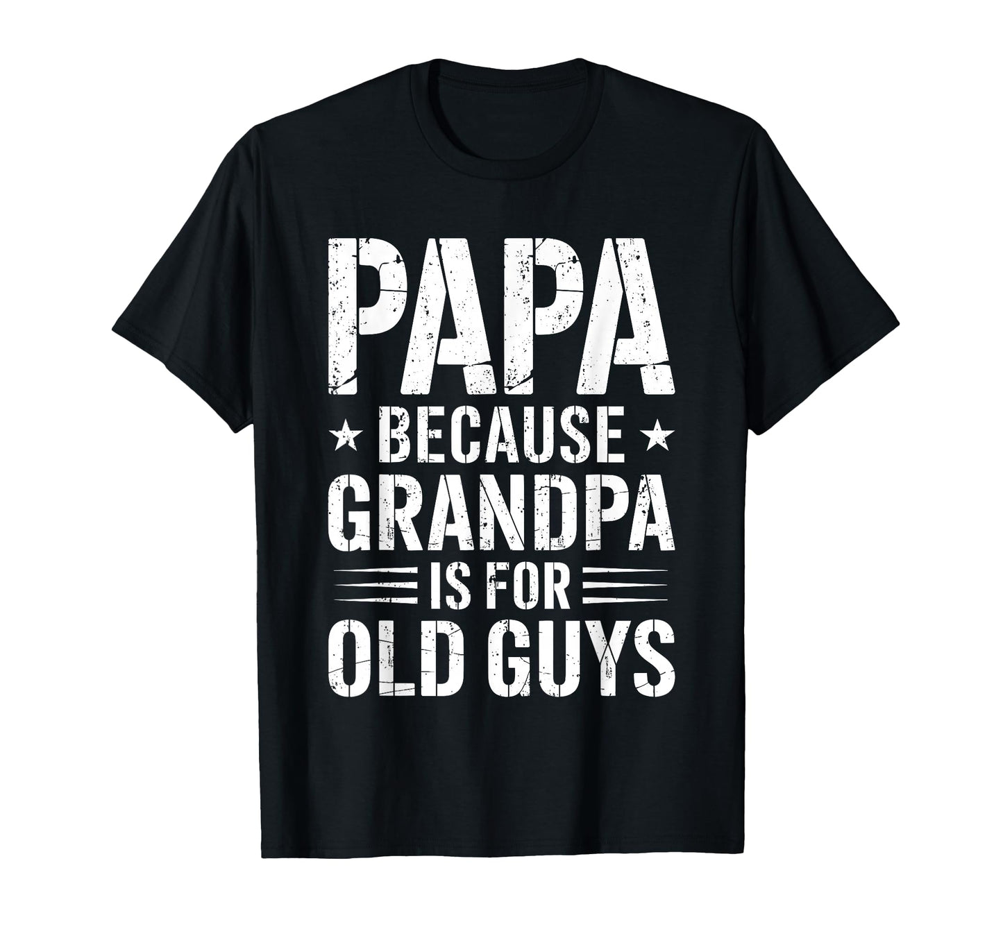 Papa Because Grandpa Is Old Guys T-Shirt - Trendy Graphic for Adults - T-Shirt, Sweatshirt, Hoodie