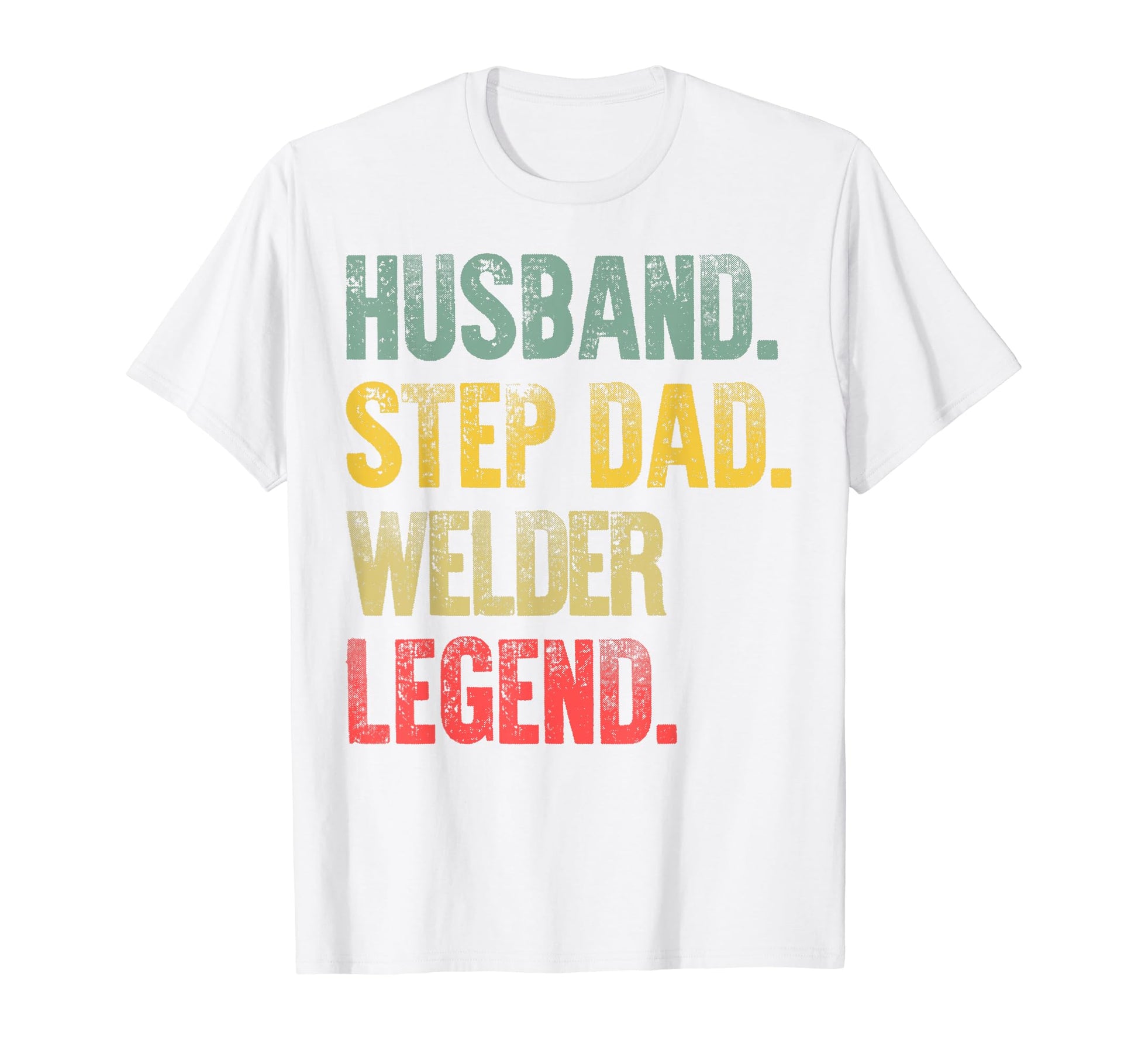 Funny Husband Step Dad Welder Legend T-Shirt - Fun Novelty Design Unisex - T-Shirt, Sweatshirt, Hoodie