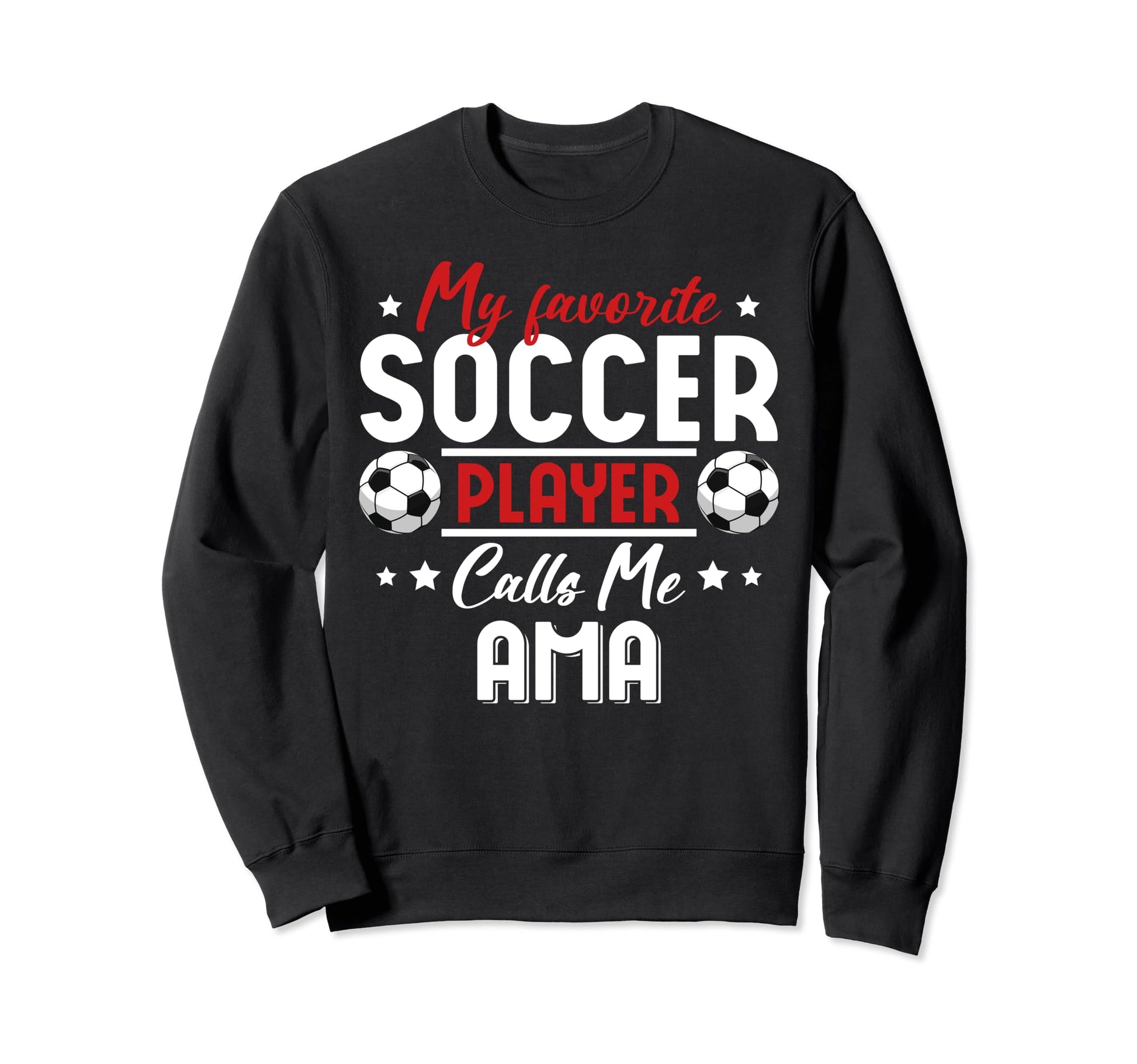 My Favorite Soccer Player Calls Me Ama Sweatshirt - Unique Graphic Unisex - T-Shirt, Sweatshirt, Hoodie