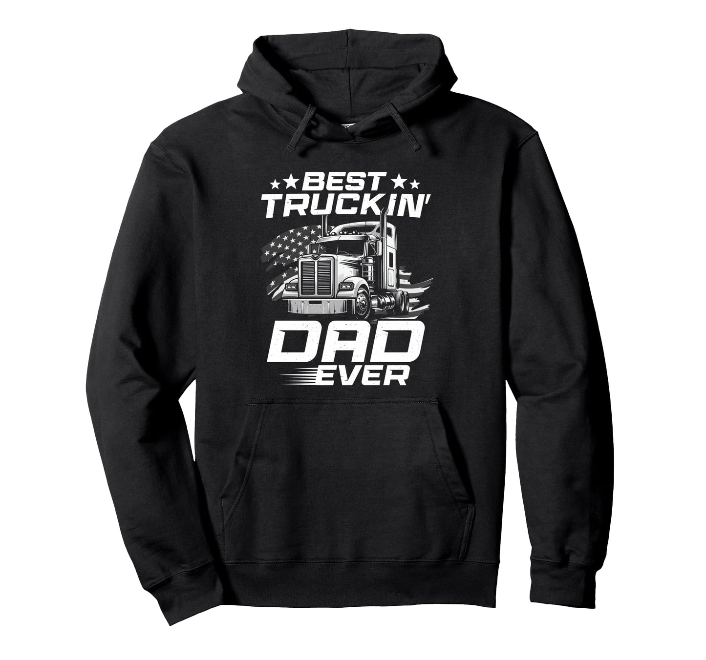 Best Truckin Dad Ever Gifts Fathers Hoodie - Streetwear Style Men Women - T-Shirt, Sweatshirt, Hoodie