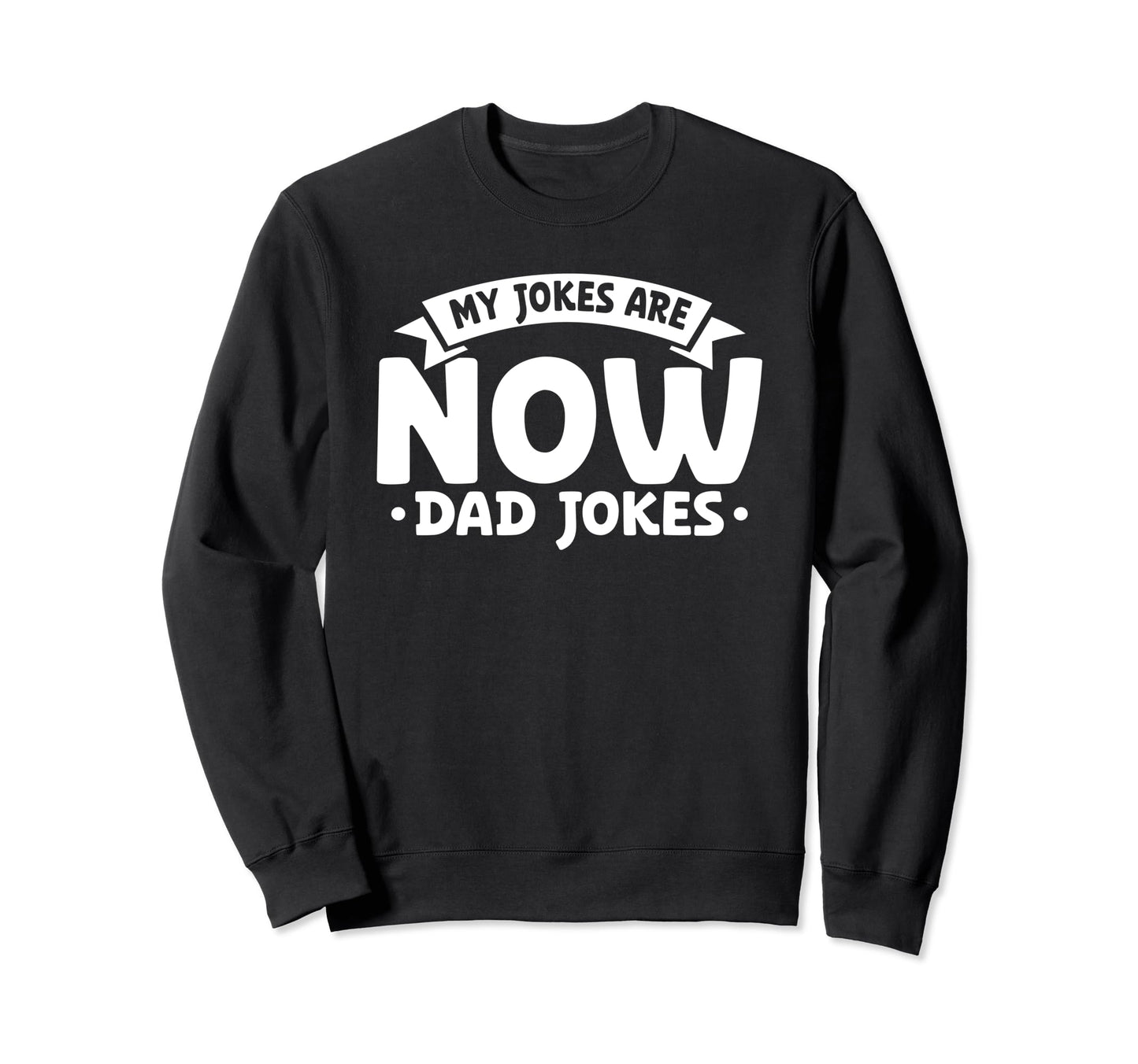 My Jokes Are Now Dad Jokes Fathers Day Sweatshirt - Streetwear Style Unisex - T-Shirt, Sweatshirt, Hoodie