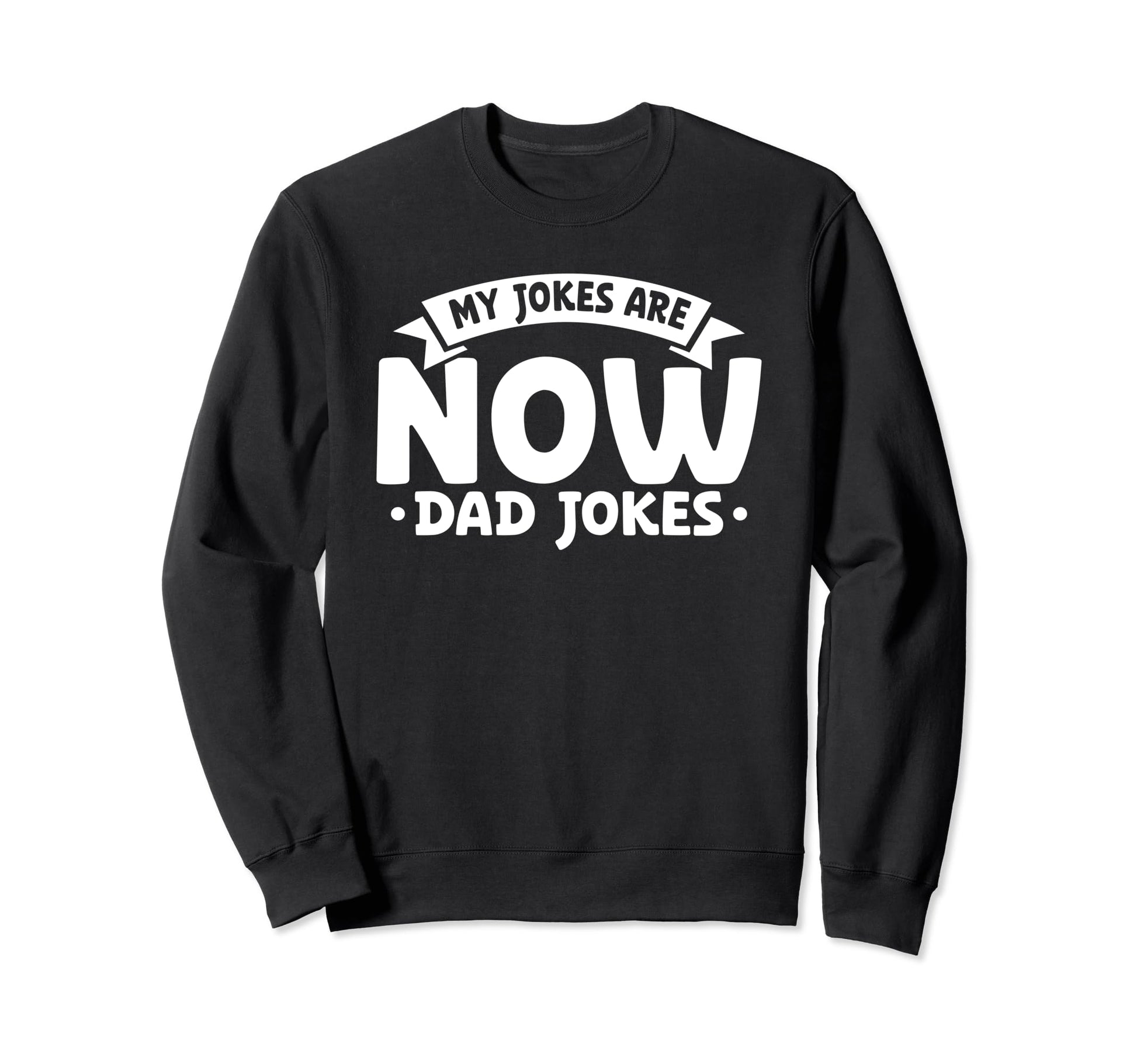 My Jokes Are Now Dad Jokes Fathers Day Sweatshirt - Streetwear Style Unisex - T-Shirt, Sweatshirt, Hoodie