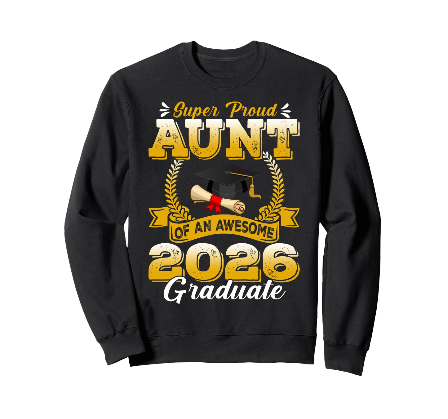 Super Proud Aunt Awesome 2026 Graduate Sweatshirt - Custom Art Print Unisex - T-Shirt, Sweatshirt, Hoodie