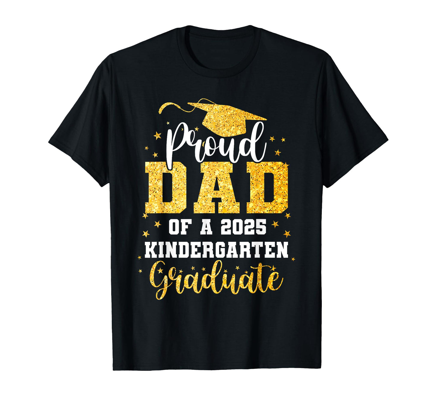 Proud Dad Class 2025 Kindergarten Graduate T-Shirt - Graphic Print Unisex - T-Shirt, Sweatshirt, Hoodie