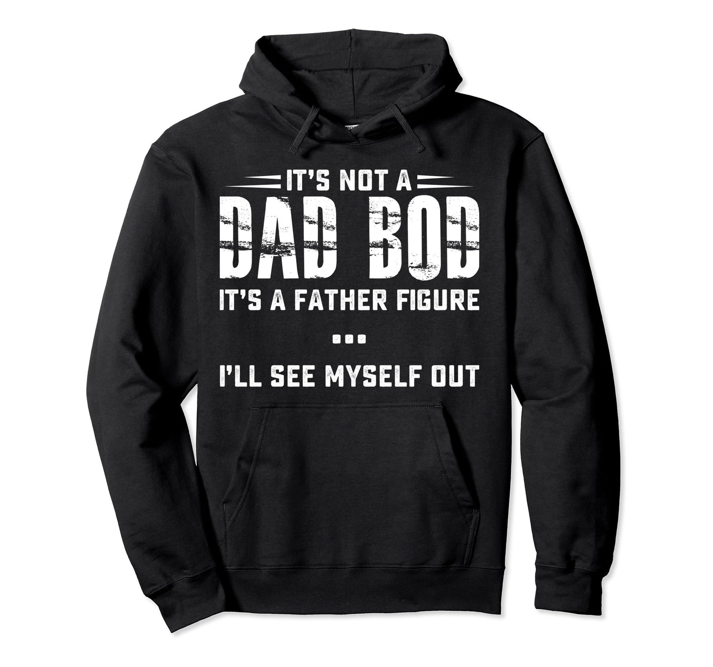 Its Not Dad Bod Its Father Figure Ill See Hoodie - Unique Graphic Unisex - T-Shirt, Sweatshirt, Hoodie