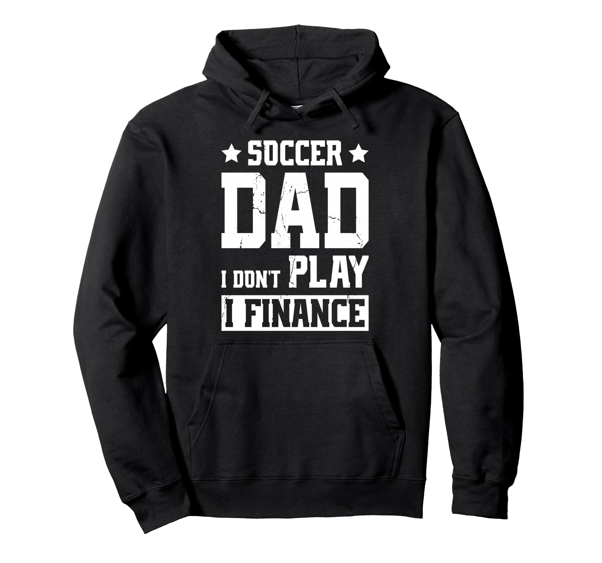 Soccer Dad I Dont Play I Finance Soccer Hoodie - Graphic Print Men Women - T-Shirt, Sweatshirt, Hoodie