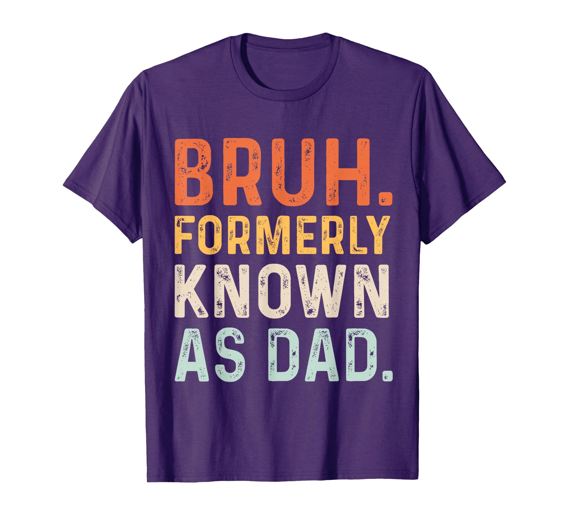 Bruh Formerly Known As Dad T-Shirt - Novelty Apparel Men Women - T-Shirt, Sweatshirt, Hoodie