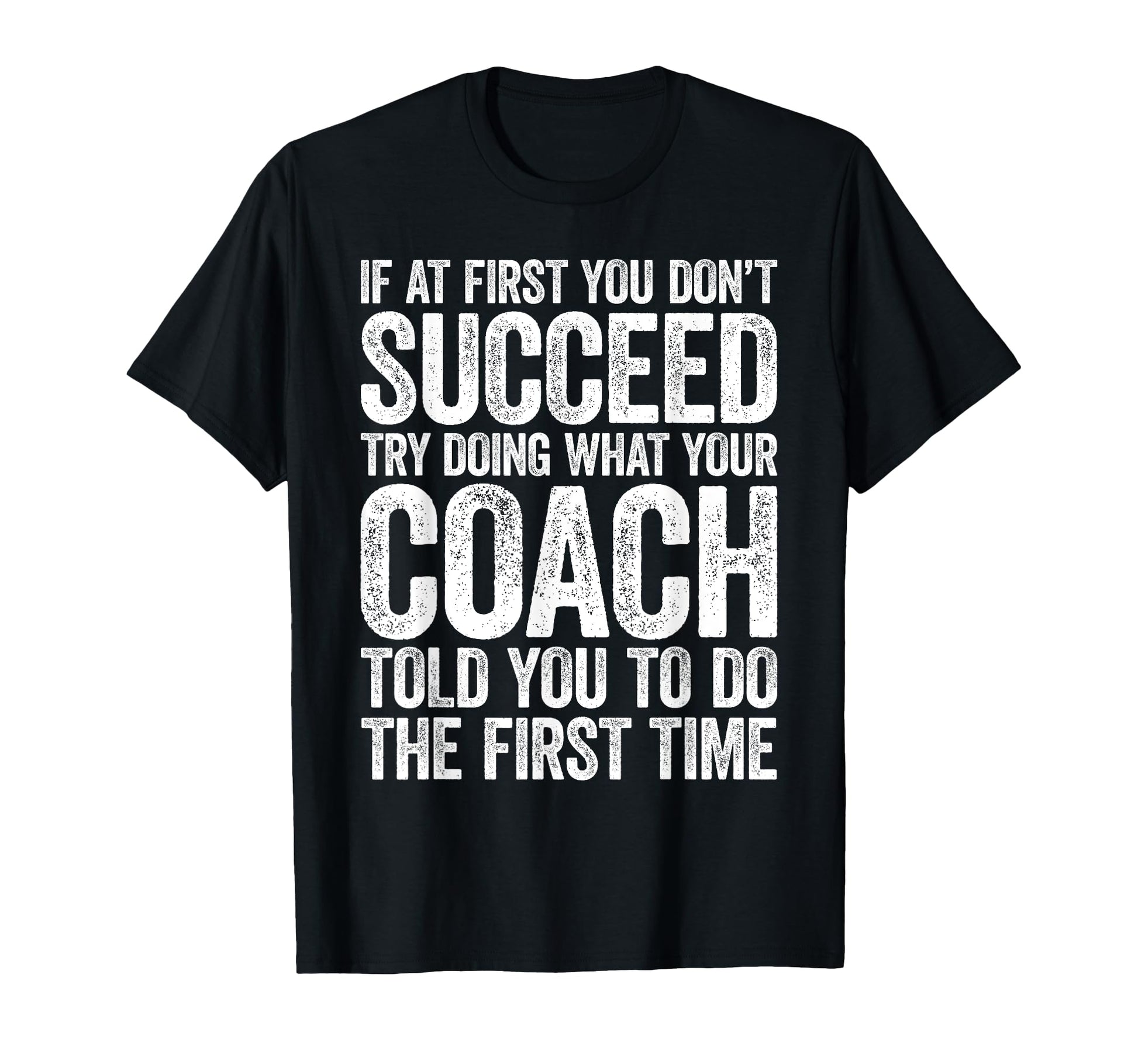 If First You Dont Succeed Try Doing What T-Shirt - Novelty Apparel Unisex - T-Shirt, Sweatshirt, Hoodie