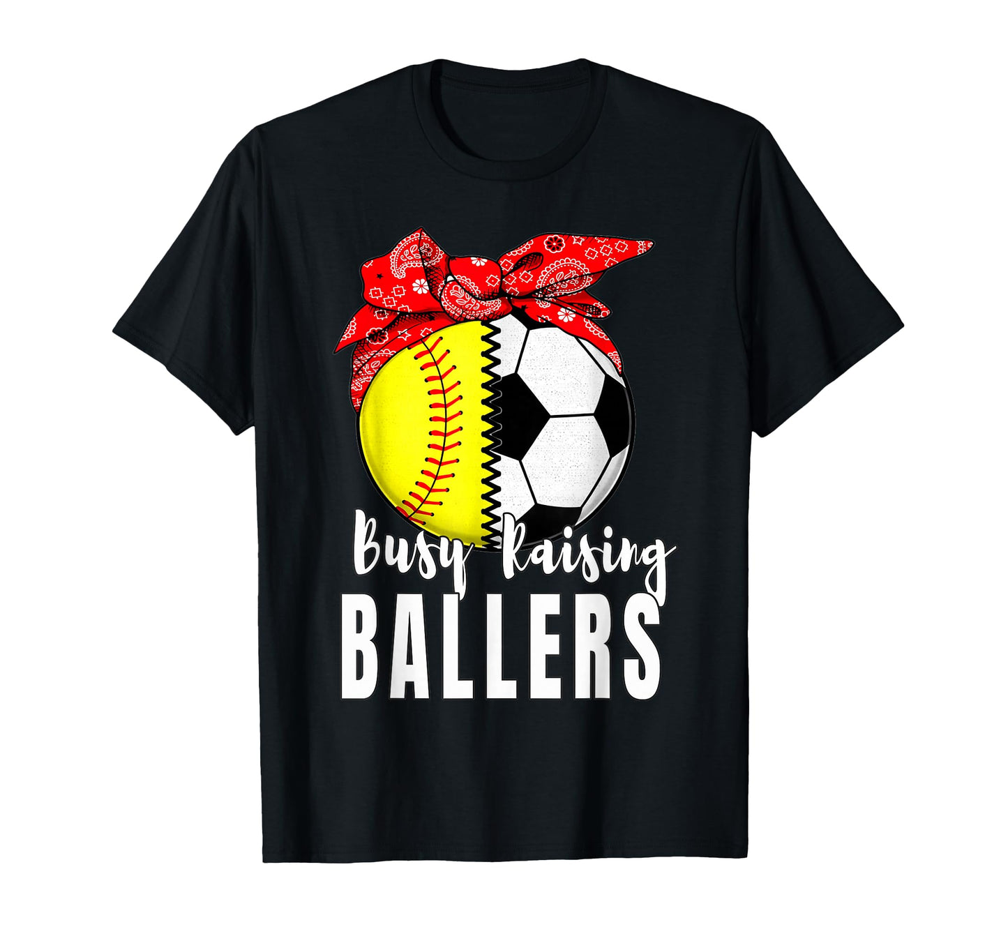 Busy Raising Ballers Softball Soccer T-Shirt - Fun Novelty Design Unisex - T-Shirt, Sweatshirt, Hoodie
