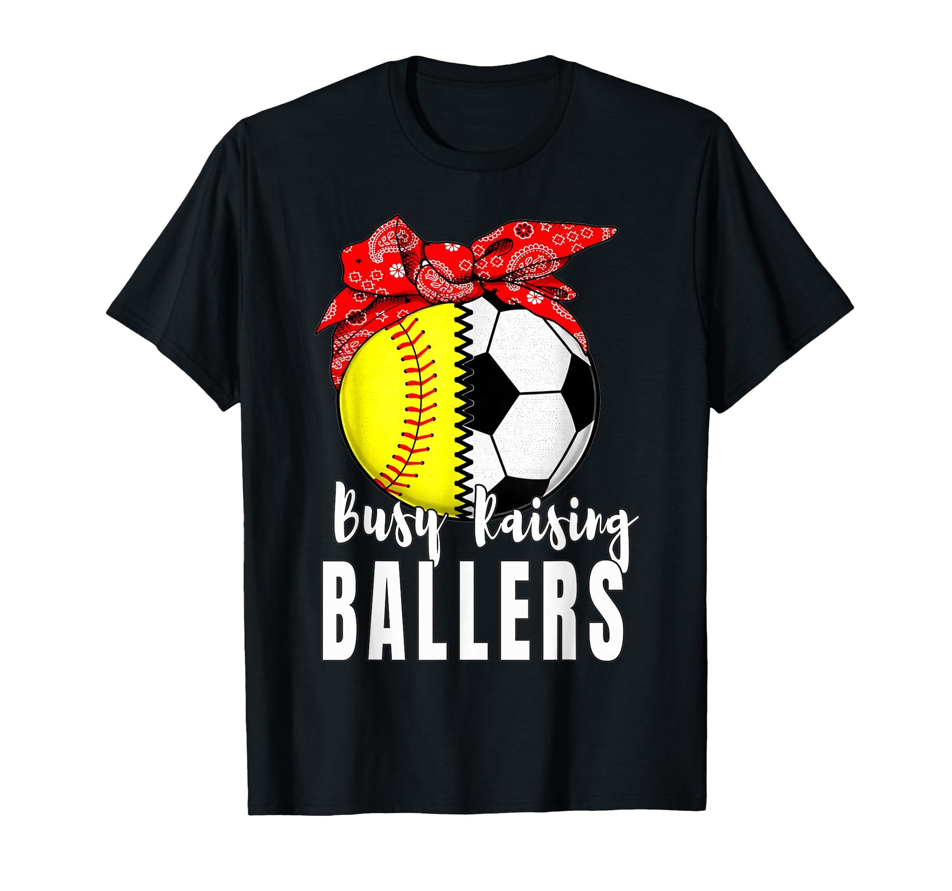 Busy Raising Ballers Softball Soccer T-Shirt - Fun Novelty Design Unisex - T-Shirt, Sweatshirt, Hoodie