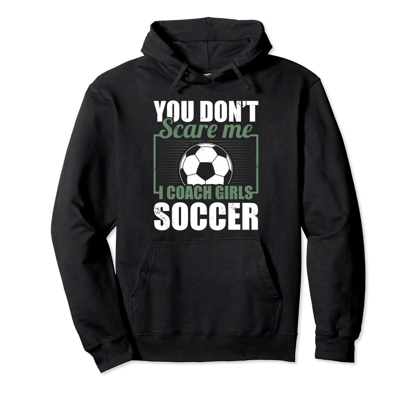You Dont Scare Me I Coach Soccer Funny Hoodie - Custom Art Print Unisex - T-Shirt, Sweatshirt, Hoodie